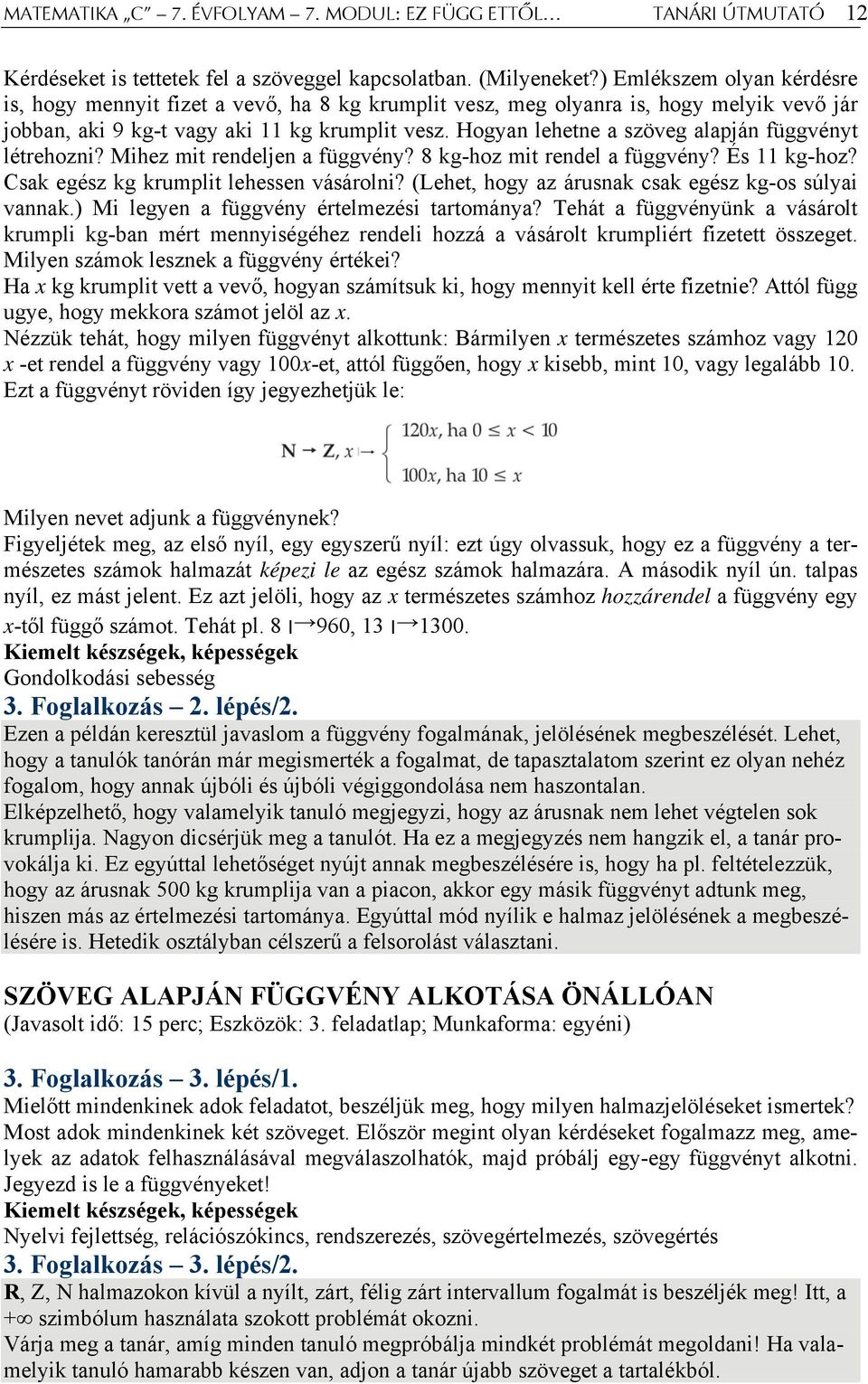 Hogyan lehetne a szöveg alapján függvényt létrehozni? Mihez mit rendeljen a függvény? 8 kg-hoz mit rendel a függvény? És 11 kg-hoz? Csak egész kg krumplit lehessen vásárolni?