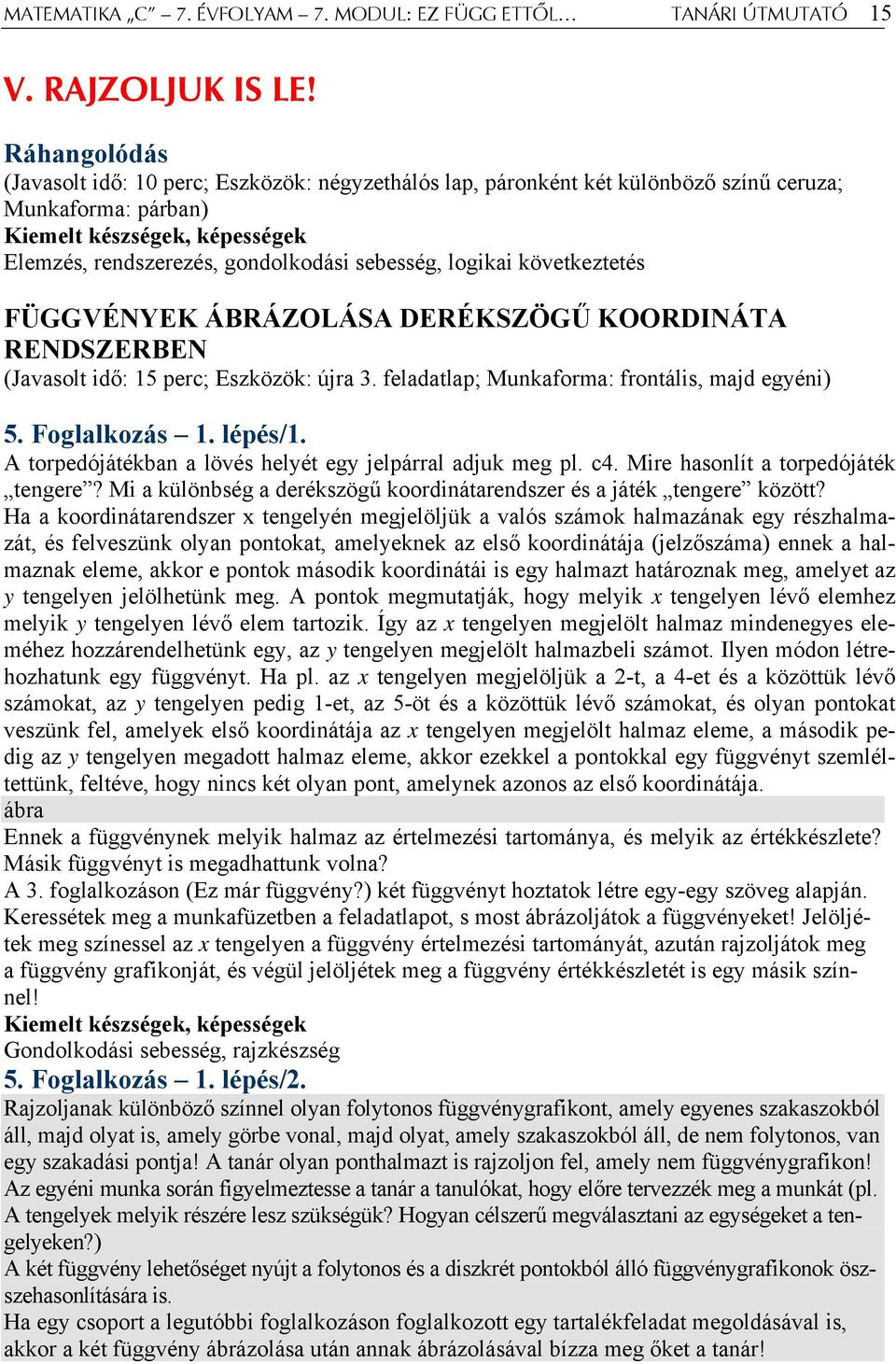 FÜGGVÉNYEK ÁBRÁZOLÁSA DERÉKSZÖGŰ KOORDINÁTA RENDSZERBEN (Javasolt idő: 15 perc; Eszközök: újra 3. feladatlap; Munkaforma: frontális, majd egyéni) 5. Foglalkozás 1. lépés/1.