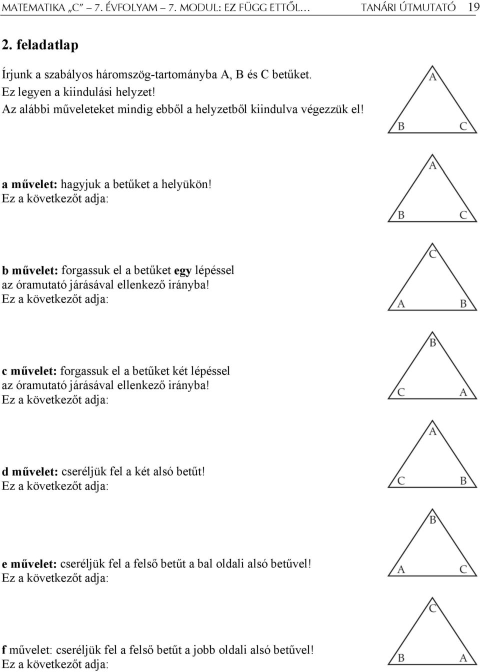 Ez a következőt adja: b művelet: forgassuk el a betűket egy lépéssel az óramutató járásával ellenkező irányba!