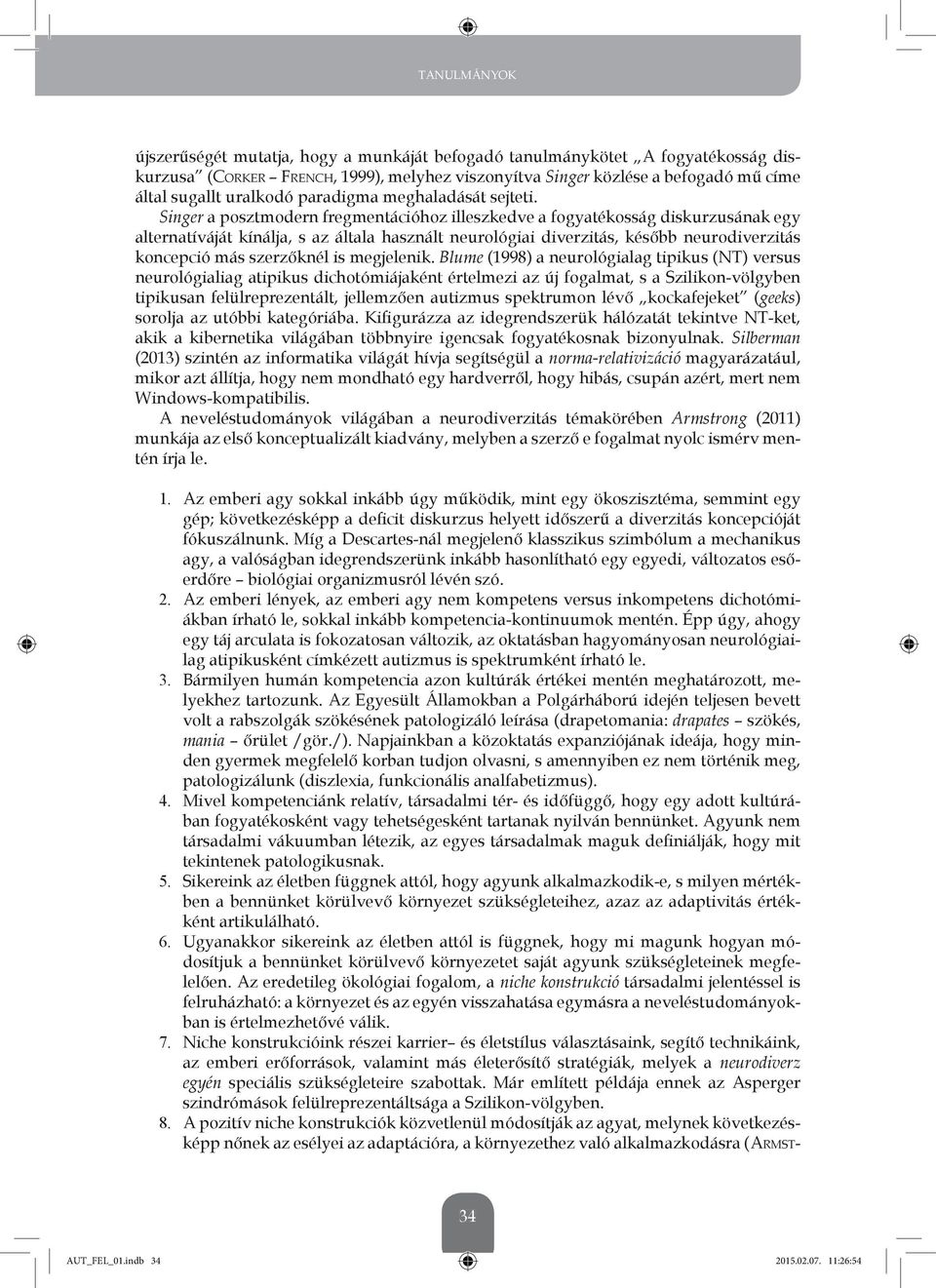 Singer a posztmodern fregmentációhoz illeszkedve a fogyatékosság diskurzusának egy alternatíváját kínálja, s az általa használt neurológiai diverzitás, később neurodiverzitás koncepció más szerzőknél