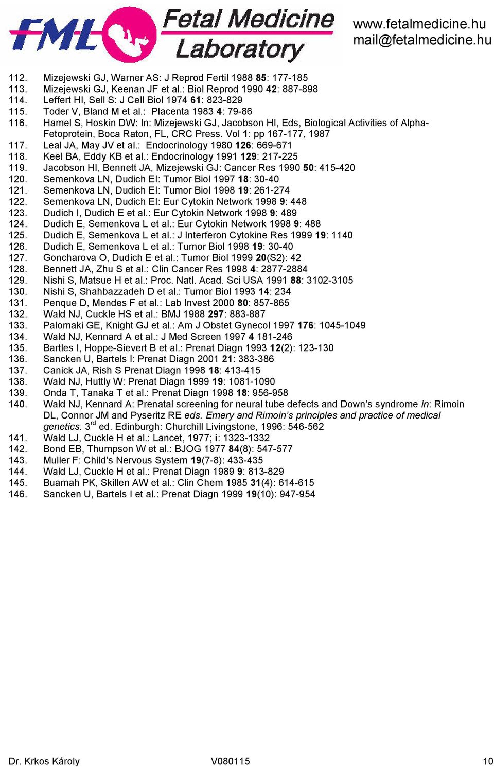 Vol 1: pp 167-177, 1987 117. Leal JA, May JV et al.: Endocrinology 1980 126: 669-671 118. Keel BA, Eddy KB et al.: Endocrinology 1991 129: 217-225 119.