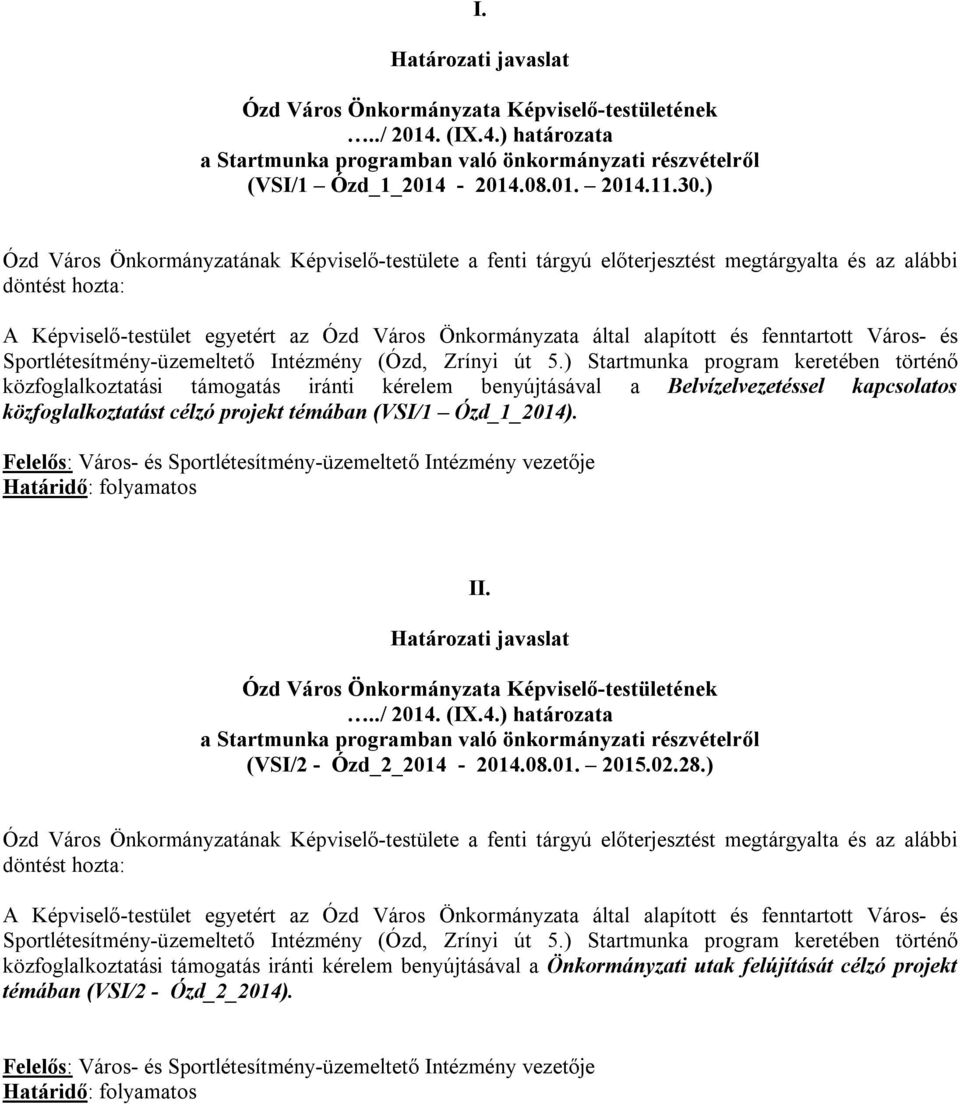 közfoglalkoztatást célzó projekt témában (VSI/1 Ózd_1_2014). II. (VSI/2 - Ózd_2_2014-2014.08.01. 2015.