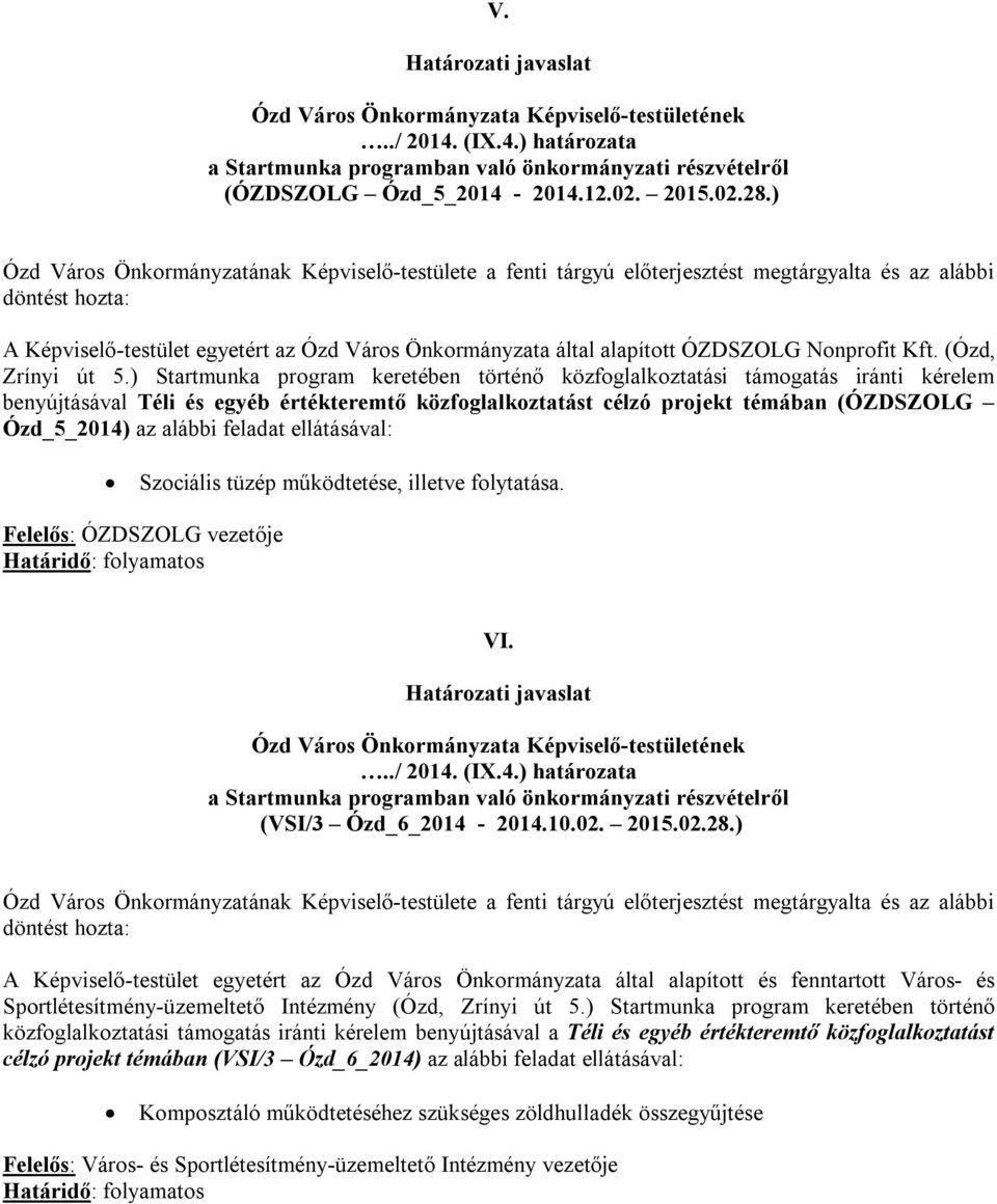 az alábbi feladat ellátásával: Szociális tüzép működtetése, illetve folytatása. Felelős: ÓZDSZOLG vezetője VI. (VSI/3 Ózd_6_2014-2014.10.02. 2015.02.28.