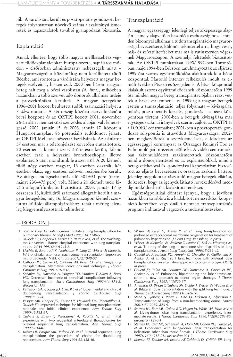 Couetil JP, Argyriadis PG, Amrein C, Chevalier P, Guillemain R, Achkar A, et al. Right split lung technique with bilateral lobar transplantation: an alternative approach to organ shortage.