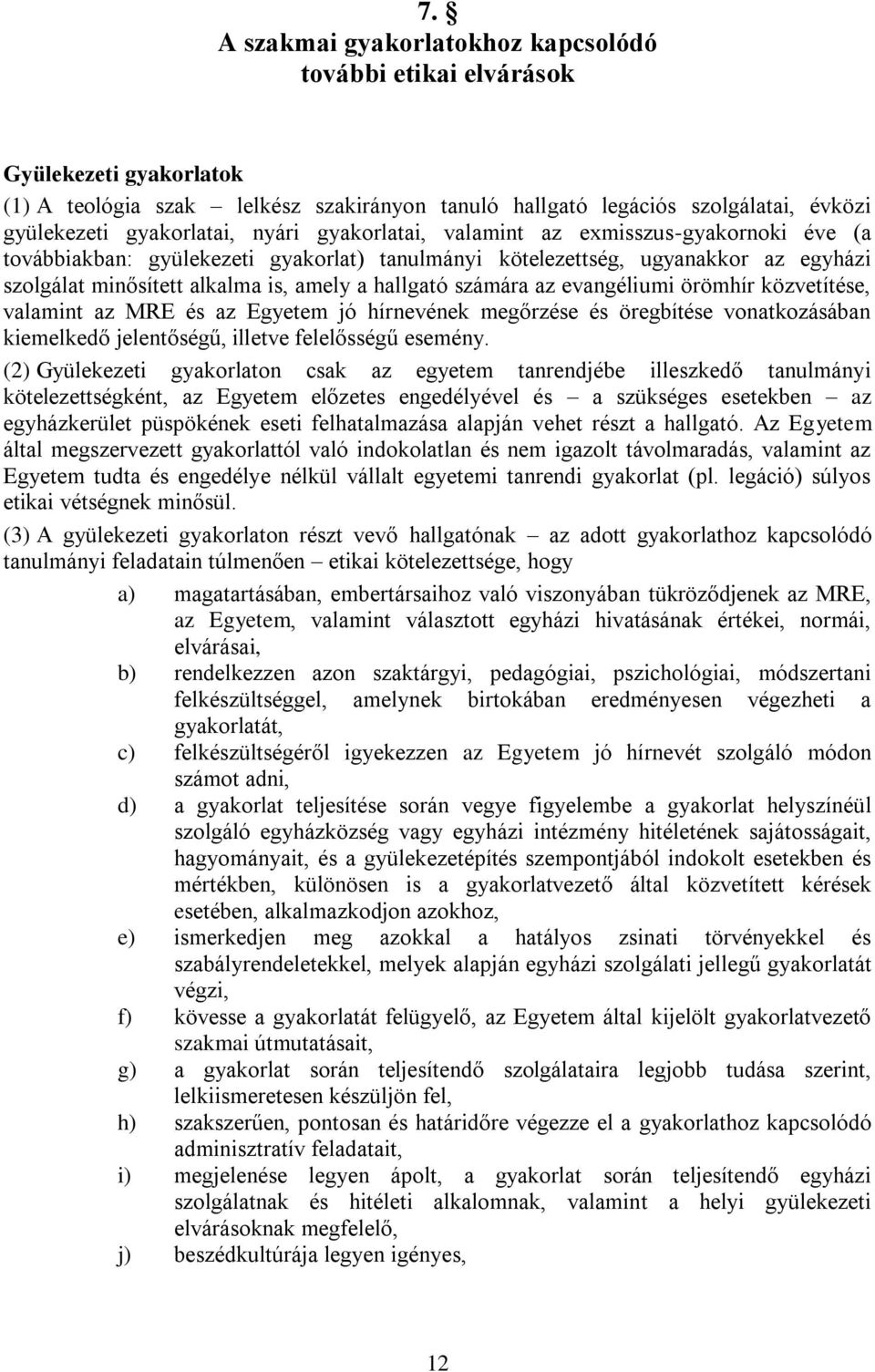 számára az evangéliumi örömhír közvetítése, valamint az MRE és az Egyetem jó hírnevének megőrzése és öregbítése vonatkozásában kiemelkedő jelentőségű, illetve felelősségű esemény.