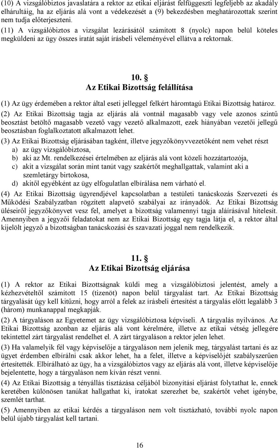 Az Etikai Bizottság felállítása (1) Az ügy érdemében a rektor által eseti jelleggel felkért háromtagú Etikai Bizottság határoz.