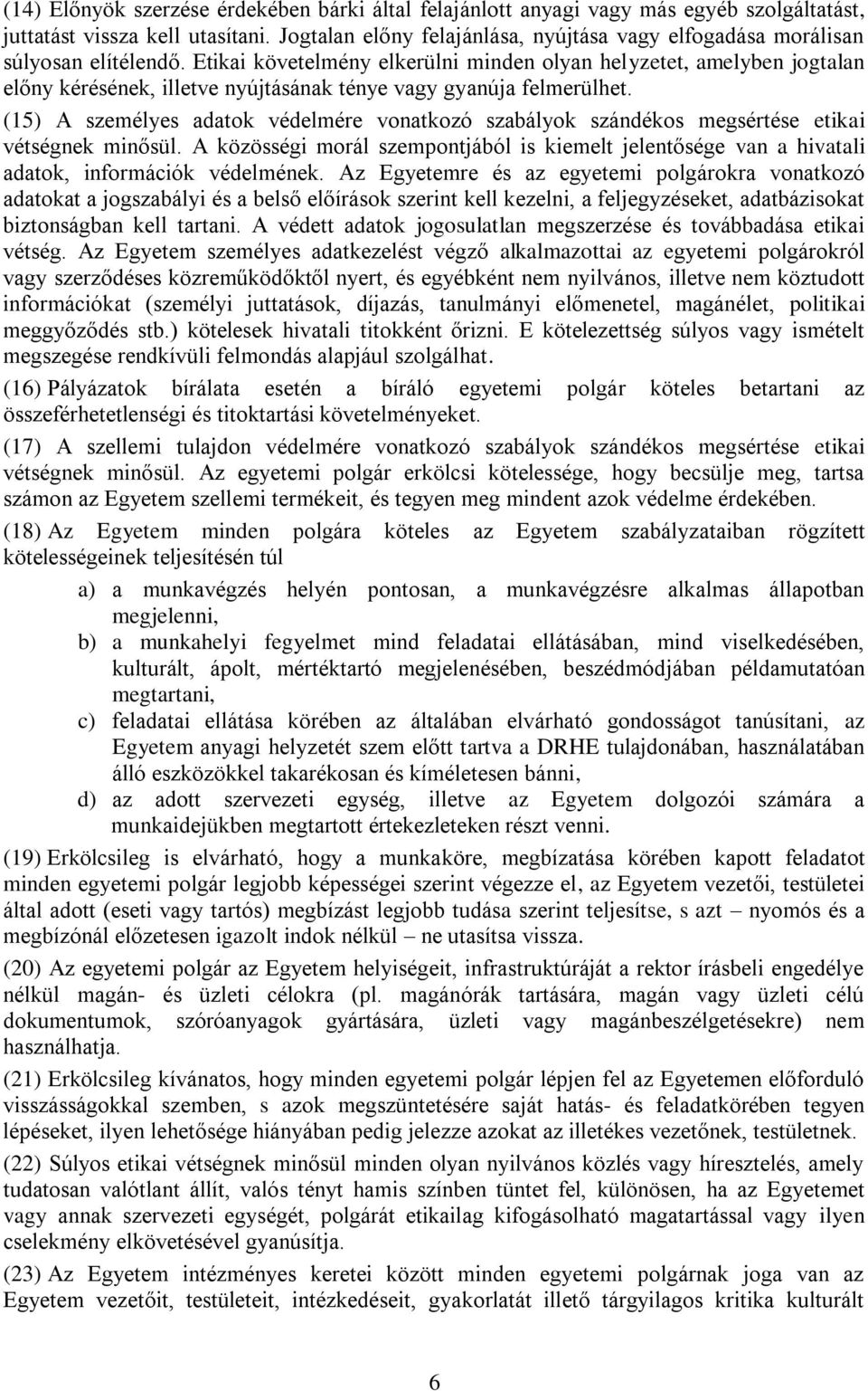 Etikai követelmény elkerülni minden olyan helyzetet, amelyben jogtalan előny kérésének, illetve nyújtásának ténye vagy gyanúja felmerülhet.