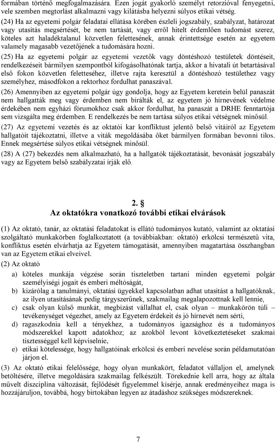 haladéktalanul közvetlen felettesének, annak érintettsége esetén az egyetem valamely magasabb vezetőjének a tudomására hozni.