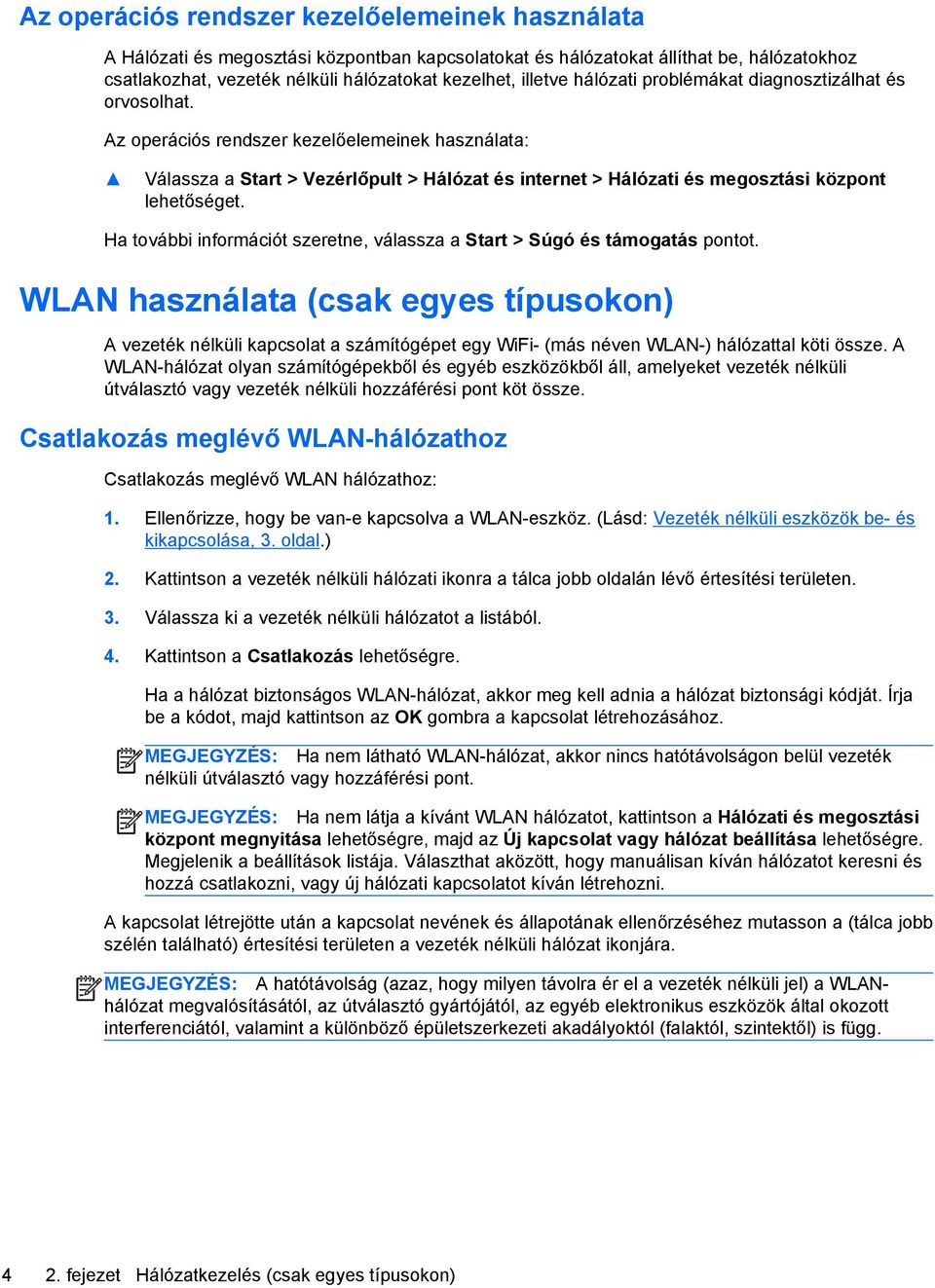 Az operációs rendszer kezelőelemeinek használata: Válassza a Start > Vezérlőpult > Hálózat és internet > Hálózati és megosztási központ lehetőséget.