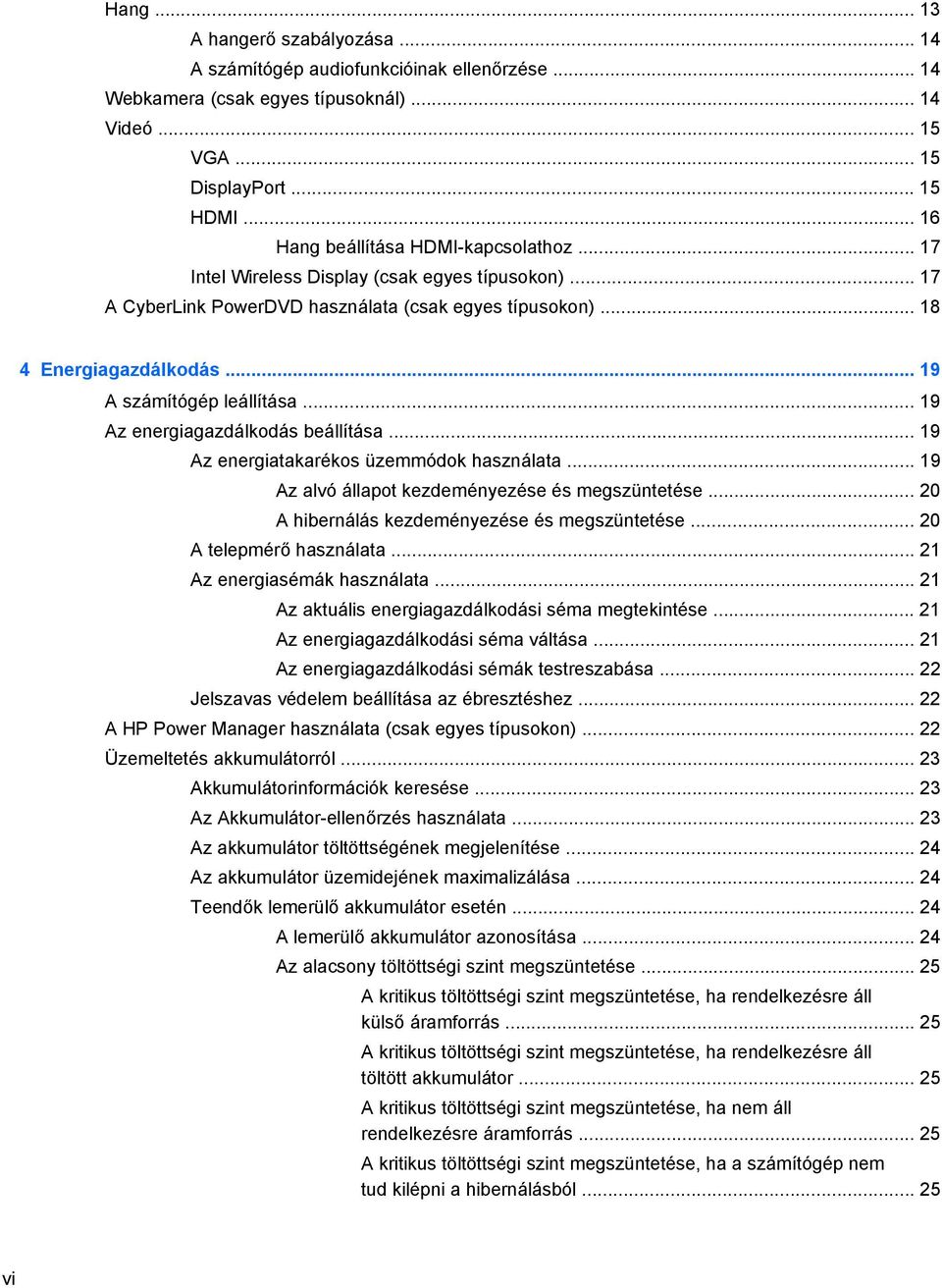 .. 19 A számítógép leállítása... 19 Az energiagazdálkodás beállítása... 19 Az energiatakarékos üzemmódok használata... 19 Az alvó állapot kezdeményezése és megszüntetése.