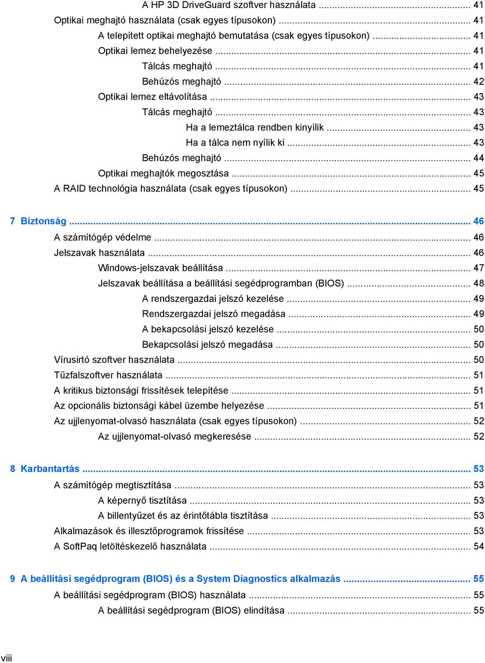 .. 44 Optikai meghajtók megosztása... 45 A RAID technológia használata (csak egyes típusokon)... 45 7 Biztonság... 46 A számítógép védelme... 46 Jelszavak használata... 46 Windows-jelszavak beállítása.