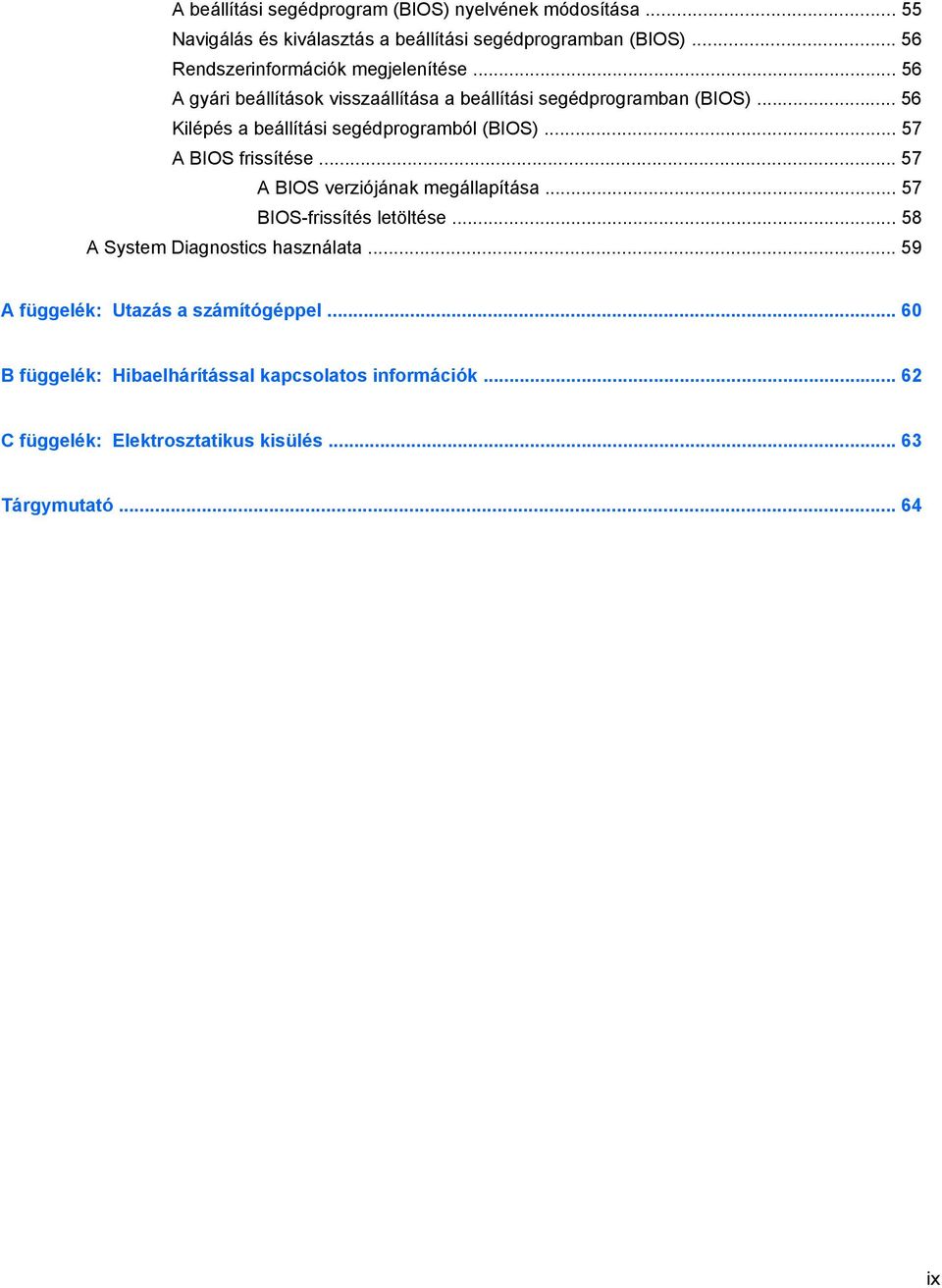 .. 56 Kilépés a beállítási segédprogramból (BIOS)... 57 A BIOS frissítése... 57 A BIOS verziójának megállapítása... 57 BIOS-frissítés letöltése.