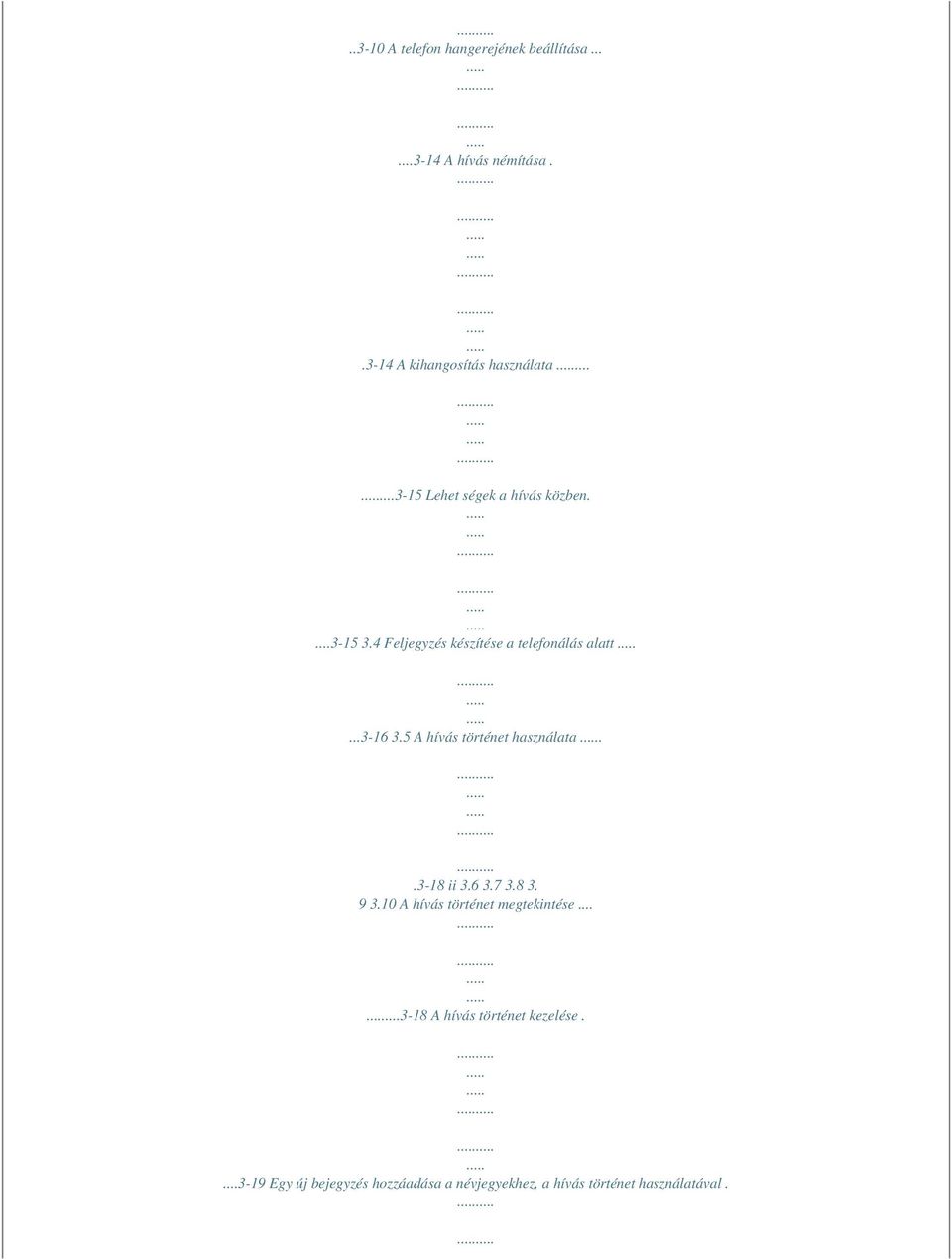 5 A hívás történet használata..3-18 ii 3.6 3.7 3.8 3. 9 3.10 A hívás történet megtekintése.