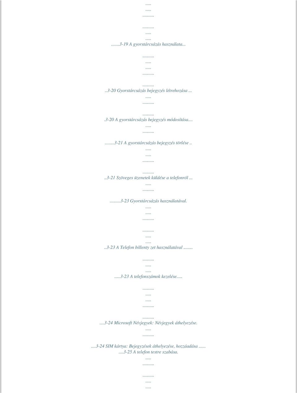 ...3-21 Szöveges üzenetek küldése a telefonról......3-23 Gyorstárcsázás használatával.