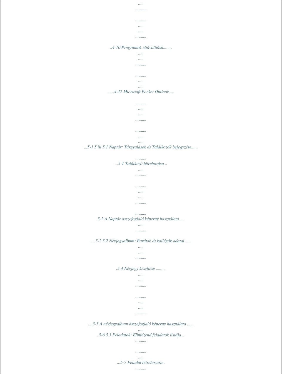 . 5-2 A Naptár összefoglaló képerny használata...5-2 5.2 Névjegyalbum: Barátok és kollégák adatai.