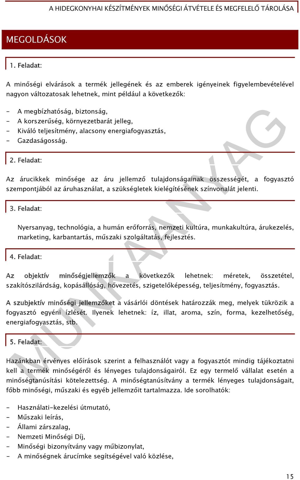 környezetbarát jelleg, - Kiváló teljesítmény, alacsony energiafogyasztás, - Gazdaságosság. 2.