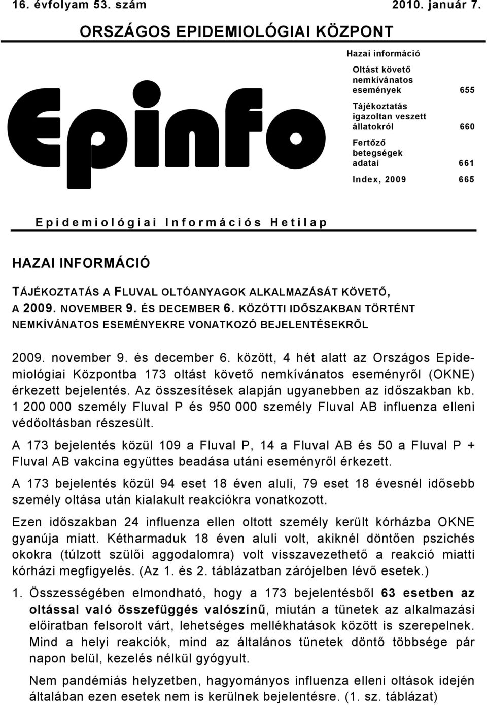 Epidemiológiai Információs Hetilap HAZAI INFORMÁCIÓ TÁJÉKOZTATÁS A FLUVAL OLTÓANYAGOK ALKALMAZÁSÁT KÖVETŐ, A 009. NOVEMBER 9. ÉS DECEMBER 6.