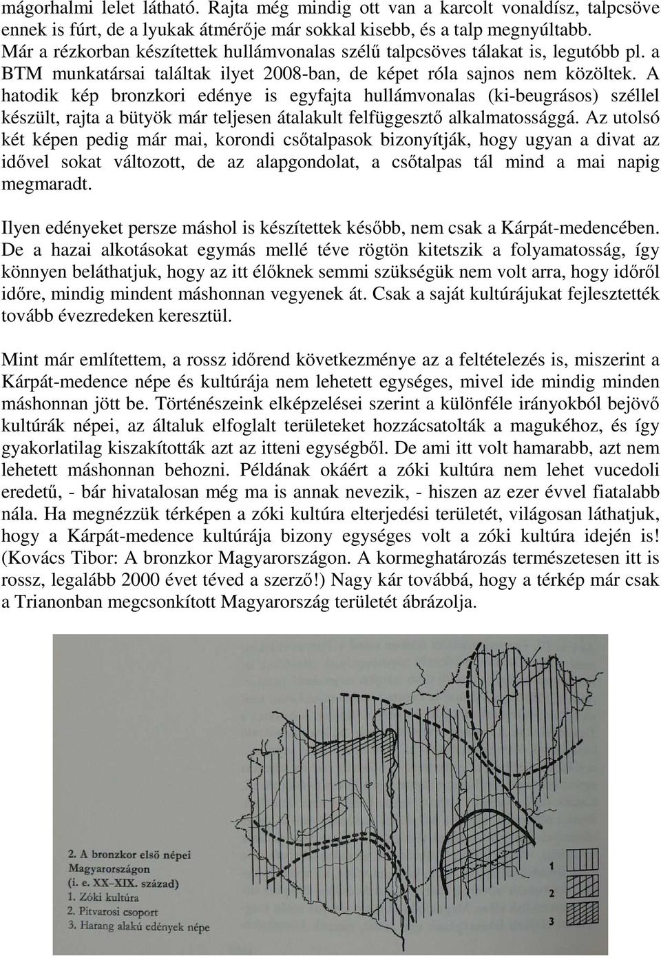 A hatodik kép bronzkori edénye is egyfajta hullámvonalas (ki-beugrásos) széllel készült, rajta a bütyök már teljesen átalakult felfüggesztő alkalmatossággá.