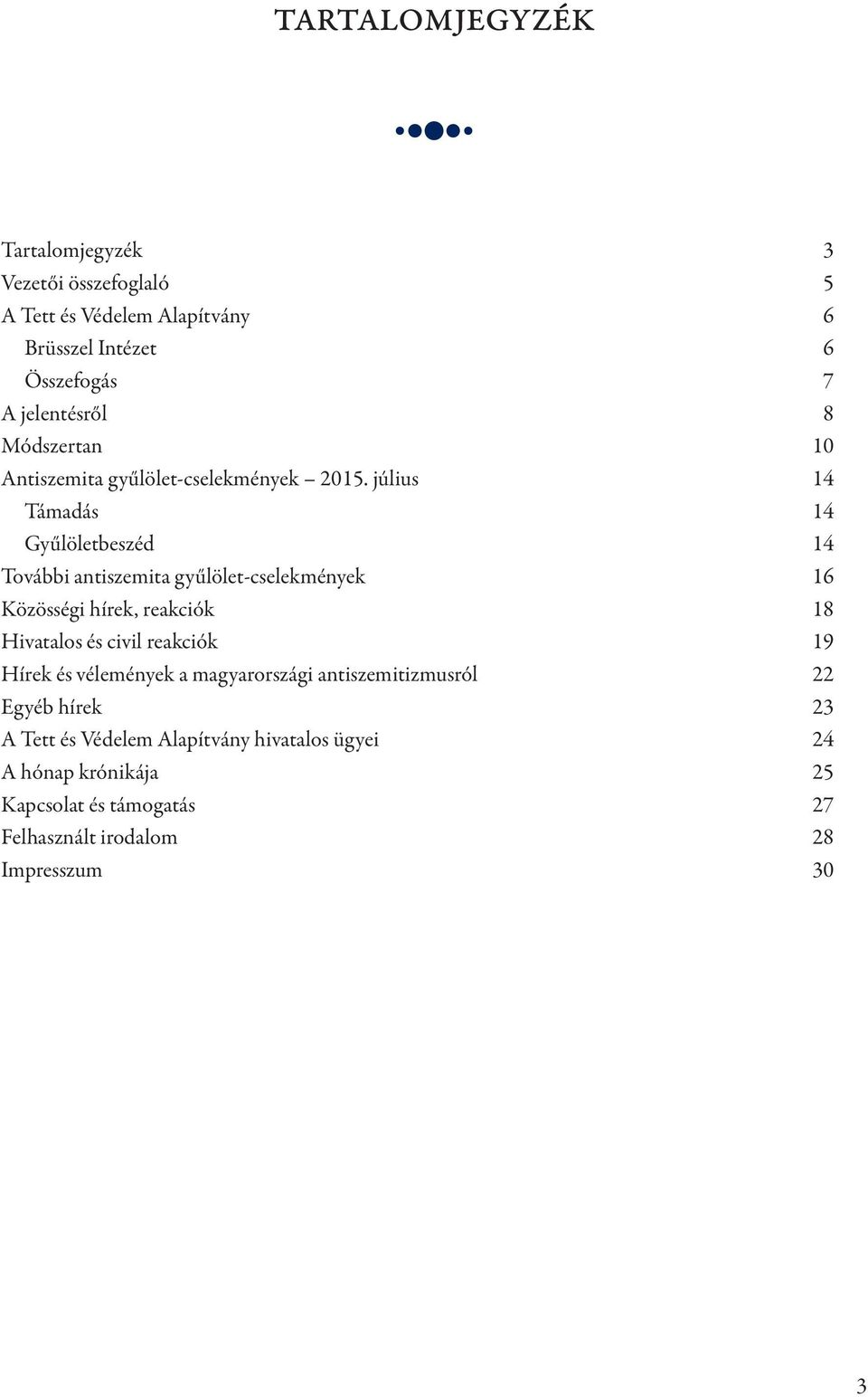 július 14 Támadás 14 Gyűlöletbeszéd 14 További antiszemita gyűlölet-cselekmények 16 Közösségi hírek, reakciók 18 Hivatalos és civil