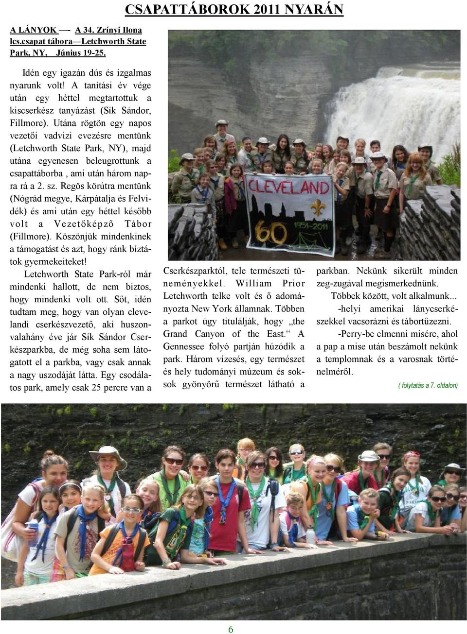 Utána rögtön egy napos vezetői vadvizi evezésre mentünk (Letchworth State Park, NY), majd utána egyenesen beleugrottunk a csapattáborba, ami után három napra rá a 2. sz.