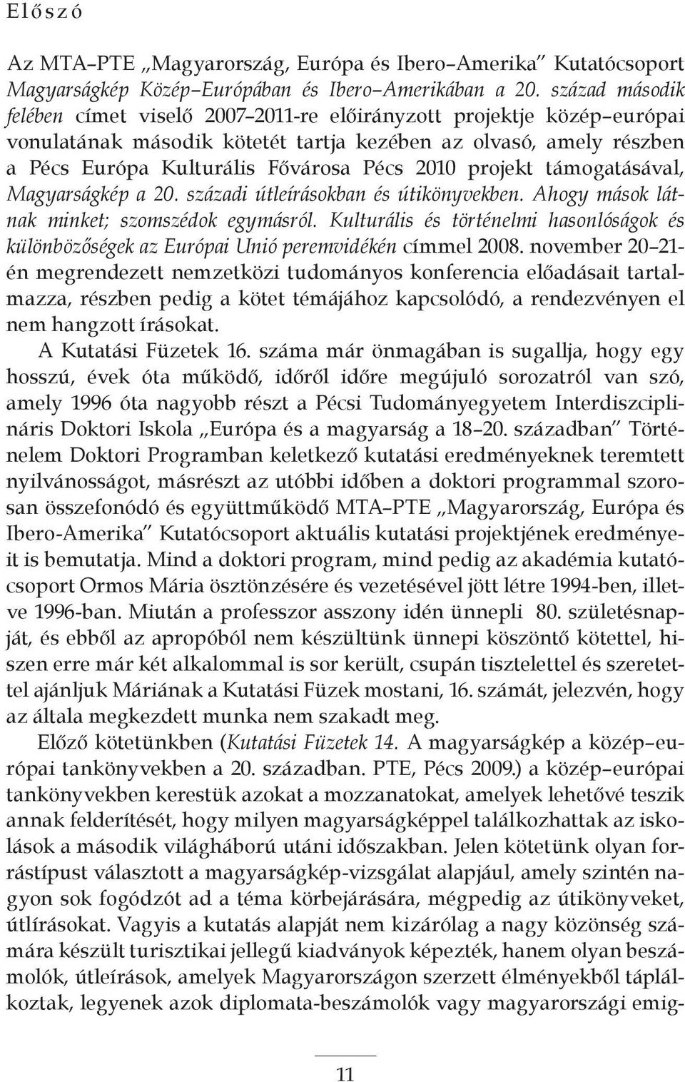 projekt támogatásával, Magyarságkép a 20. századi útleírásokban és útikönyvekben. Ahogy mások látnak minket; szomszédok egymásról.