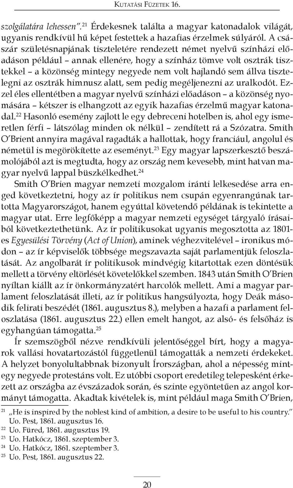 állva tisztelegni az osztrák himnusz alatt, sem pedig megéljenezni az uralkodót.