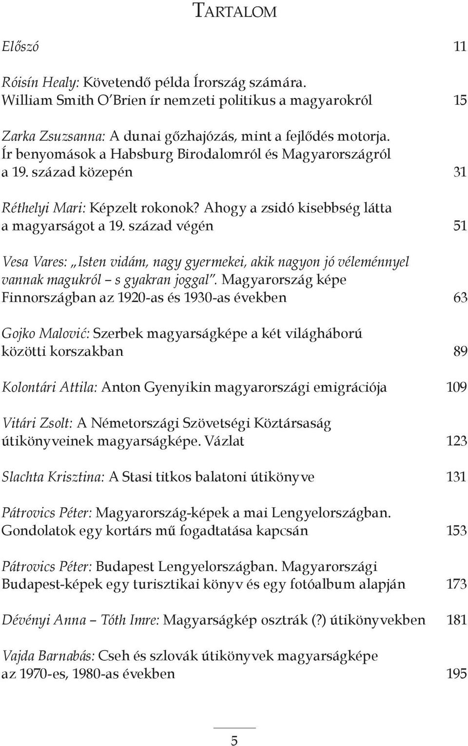 század végén 51 Vesa Vares: Isten vidám, nagy gyermekei, akik nagyon jó véleménnyel vannak magukról s gyakran joggal.