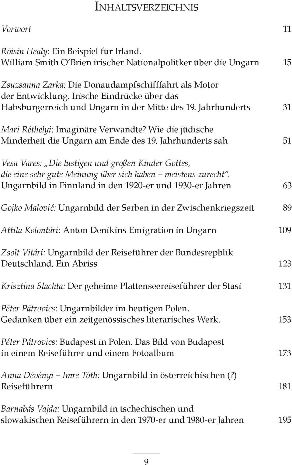 Irische Eindrücke über das Habsburgerreich und Ungarn in der Mitte des 19. Jahrhunderts 31 Mari Réthelyi: Imaginäre Verwandte? Wie die jüdische Minderheit die Ungarn am Ende des 19.