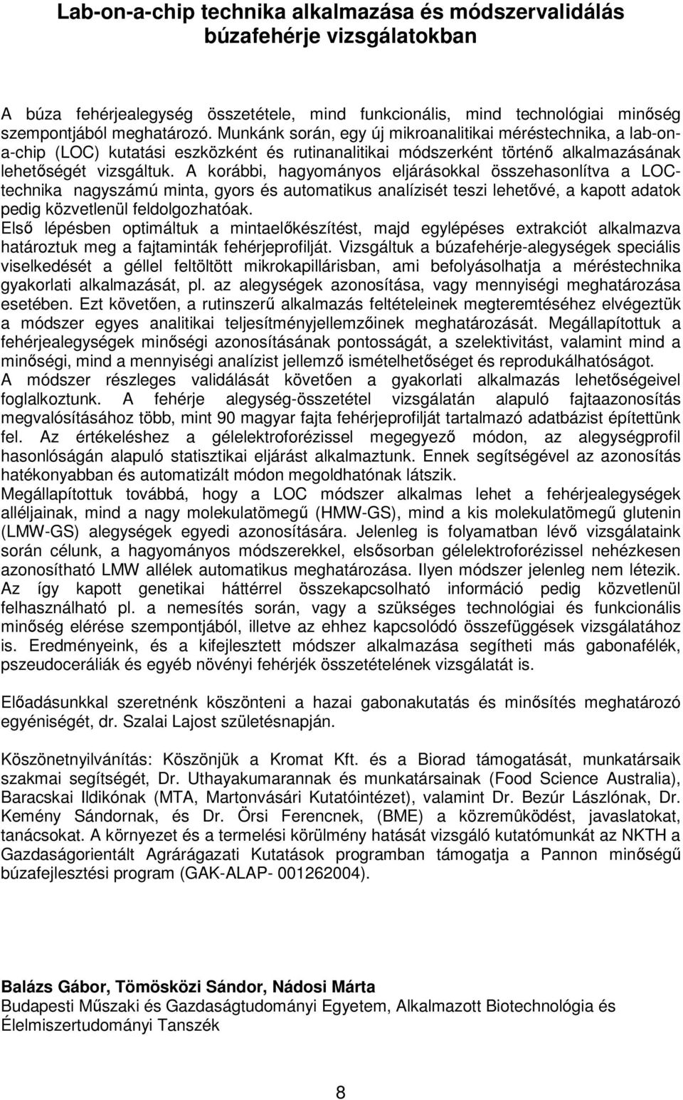 A korábbi, hagyományos eljárásokkal összehasonlítva a LOCtechnika nagyszámú minta, gyors és automatikus analízisét teszi lehetővé, a kapott adatok pedig közvetlenül feldolgozhatóak.