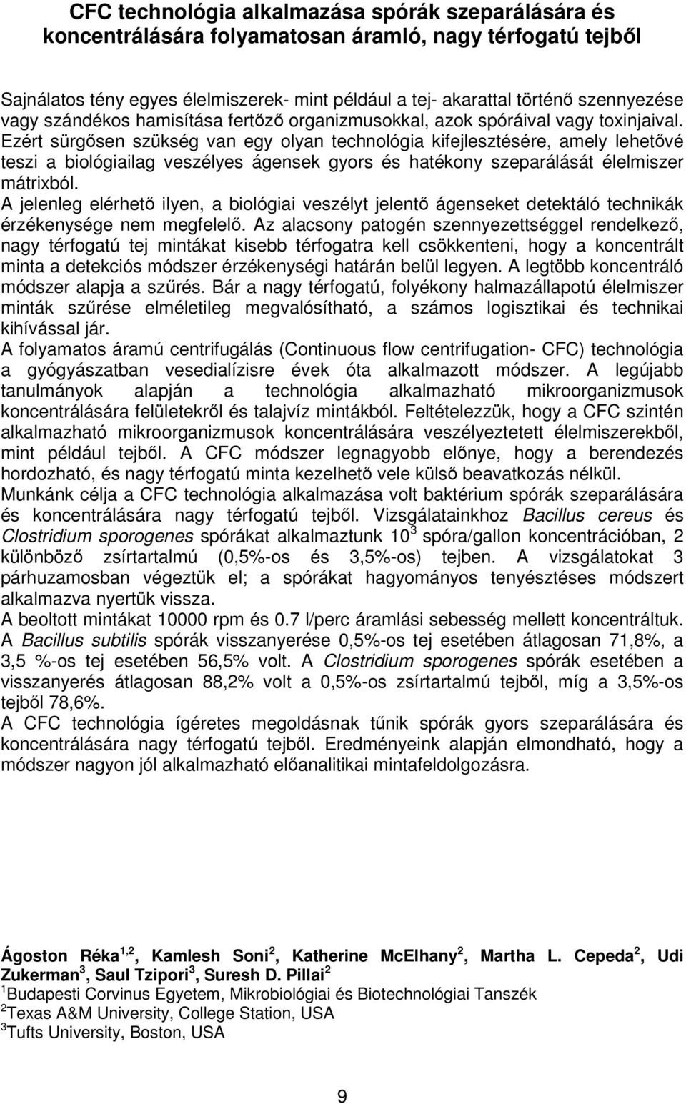 Ezért sürgősen szükség van egy olyan technológia kifejlesztésére, amely lehetővé teszi a biológiailag veszélyes ágensek gyors és hatékony szeparálását élelmiszer mátrixból.