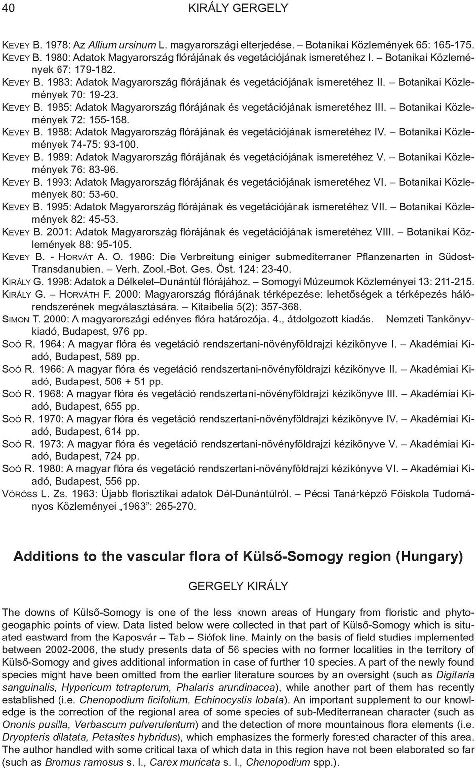 Botanikai Közlemények 72: 155-158. KEVEY B. 1988: Adatok Magyarország flórájának és vegetációjának ismeretéhez IV. Botanikai Közlemények 74-75: 93-100. KEVEY B. 1989: Adatok Magyarország flórájának és vegetációjának ismeretéhez V.