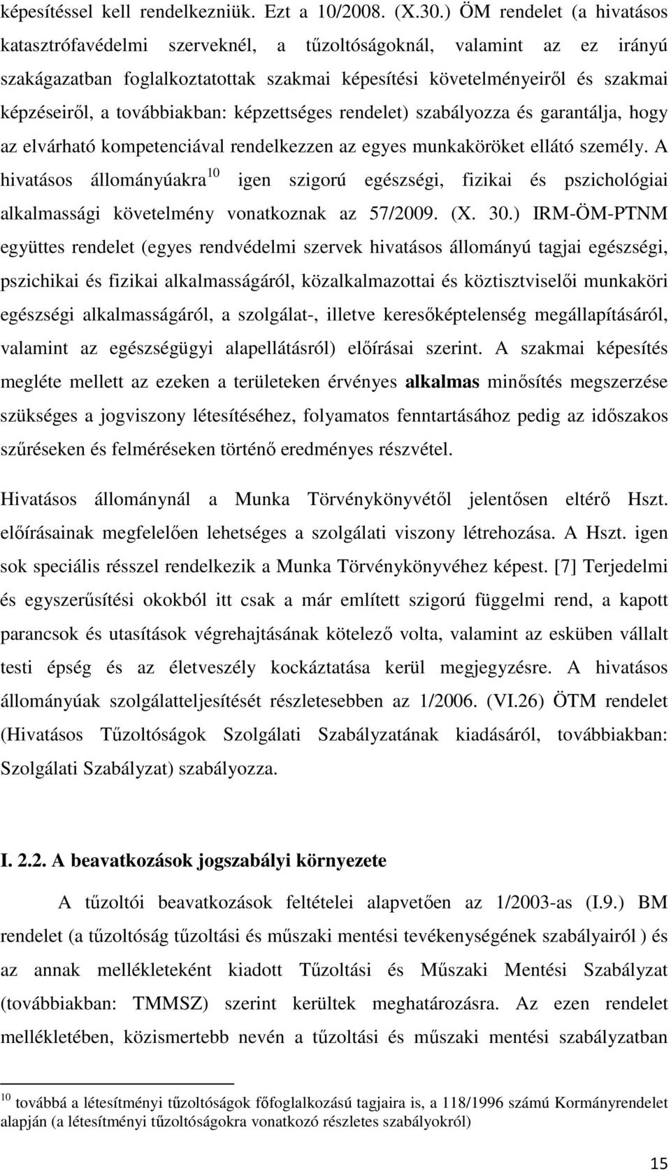 továbbiakban: képzettséges rendelet) szabályozza és garantálja, hogy az elvárható kompetenciával rendelkezzen az egyes munkaköröket ellátó személy.