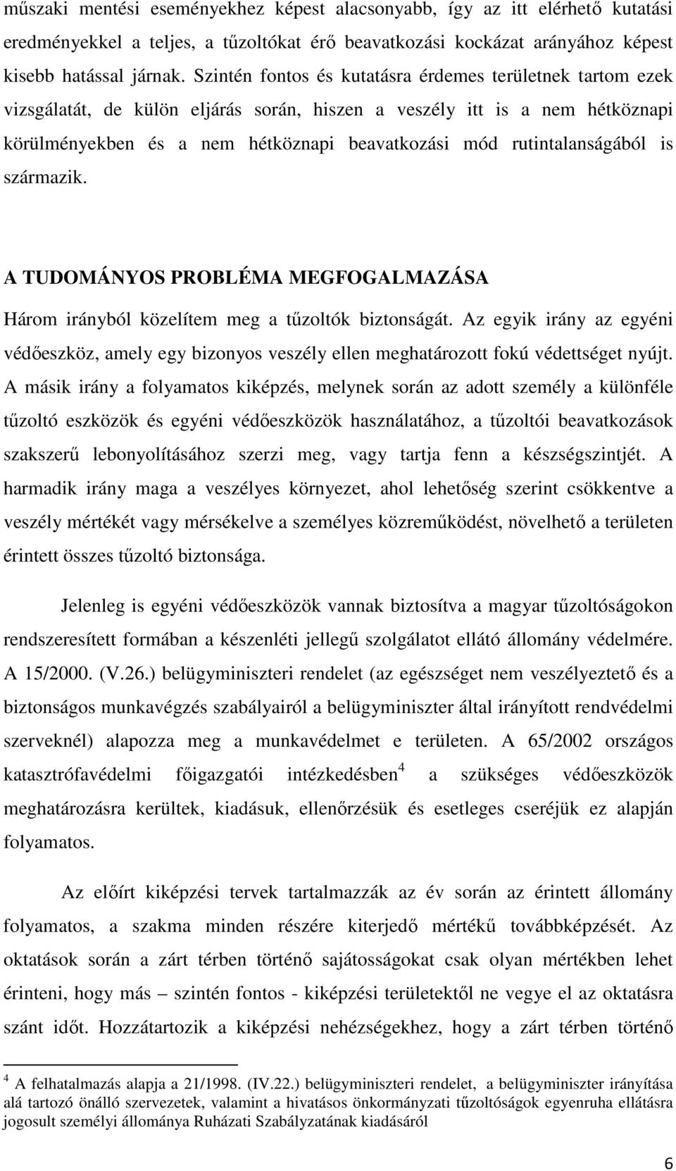 rutintalanságából is származik. A TUDOMÁNYOS PROBLÉMA MEGFOGALMAZÁSA Három irányból közelítem meg a tűzoltók biztonságát.