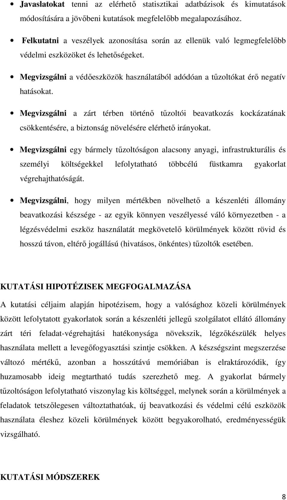 Megvizsgálni a zárt térben történő tűzoltói beavatkozás kockázatának csökkentésére, a biztonság növelésére elérhető irányokat.