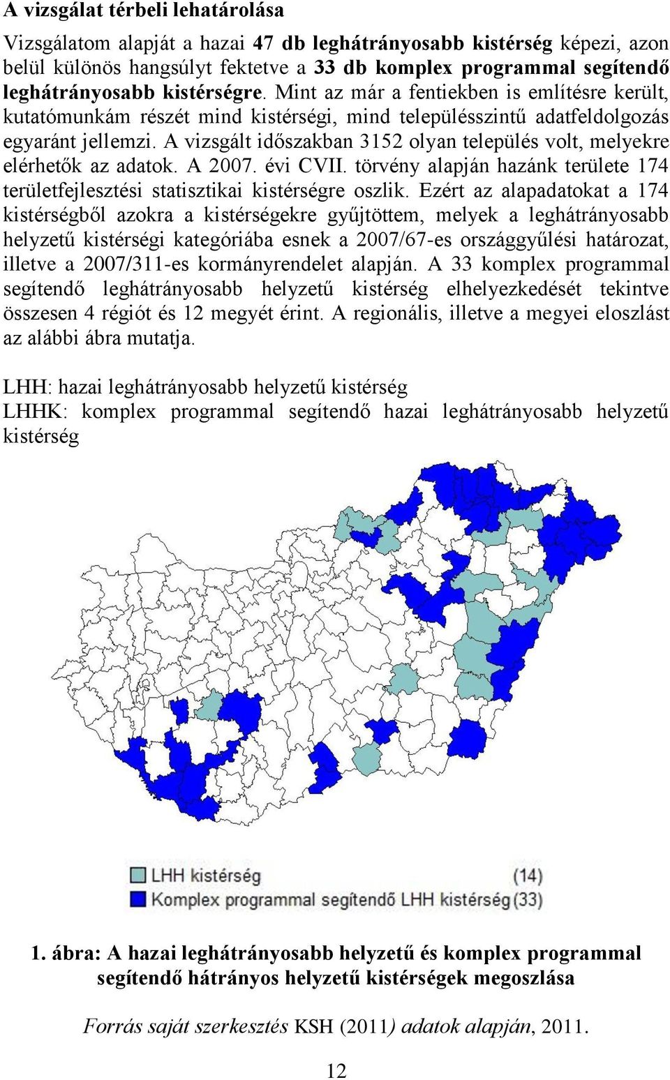 A vizsgált időszakban 3152 olyan település volt, melyekre elérhetők az adatok. A 2007. évi CVII. törvény alapján hazánk területe 174 területfejlesztési statisztikai kistérségre oszlik.