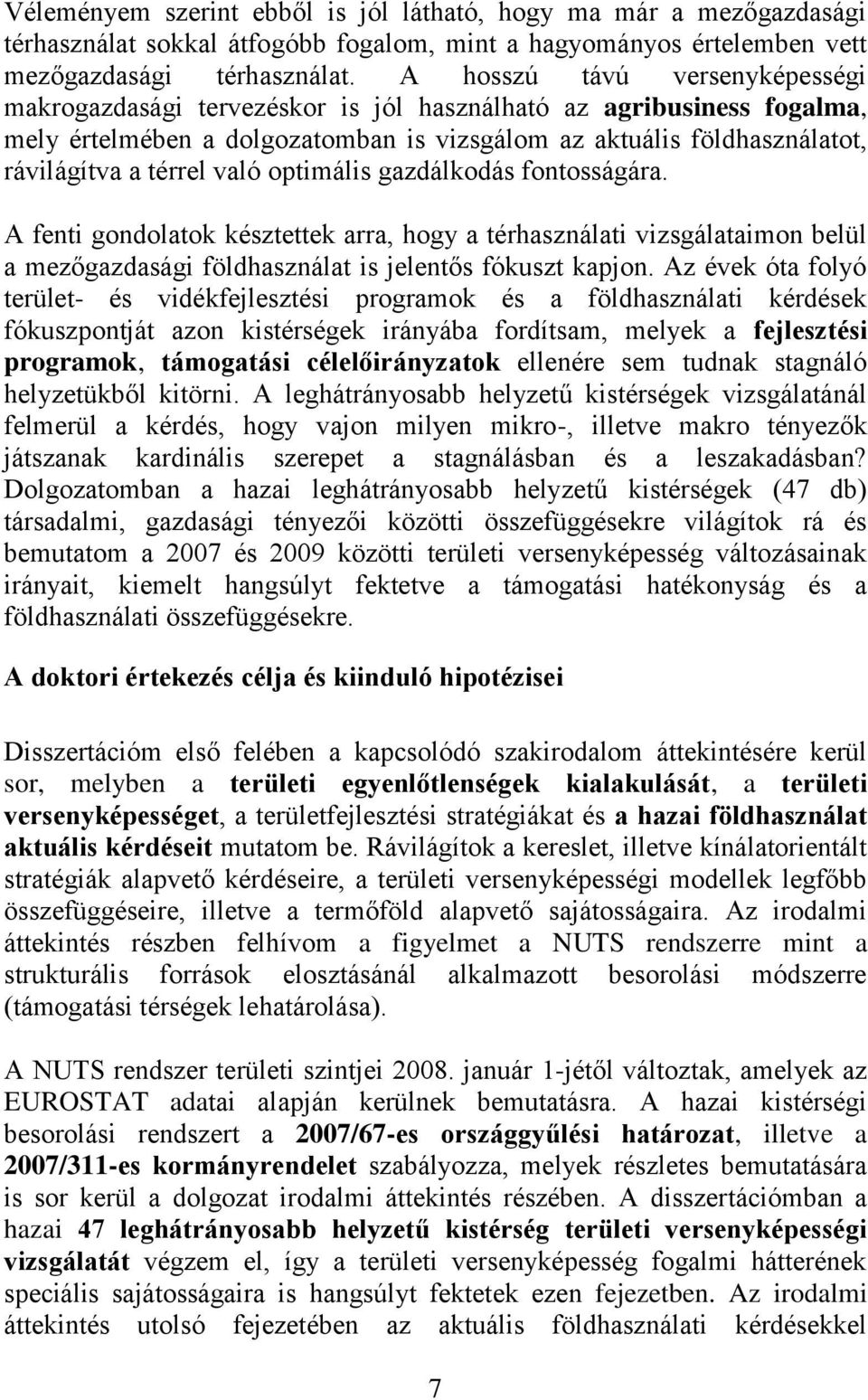 való optimális gazdálkodás fontosságára. A fenti gondolatok késztettek arra, hogy a térhasználati vizsgálataimon belül a mezőgazdasági földhasználat is jelentős fókuszt kapjon.