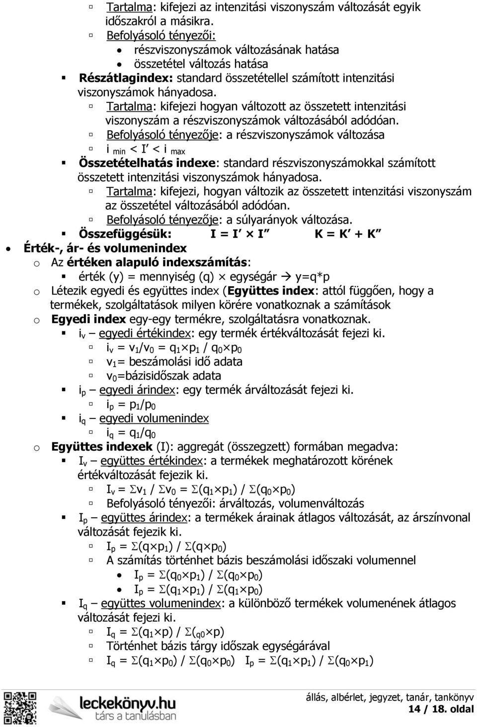 Tartalma: kifejezi hogyan változott az összetett intenzitási viszonyszám a részviszonyszámok változásából adódóan.