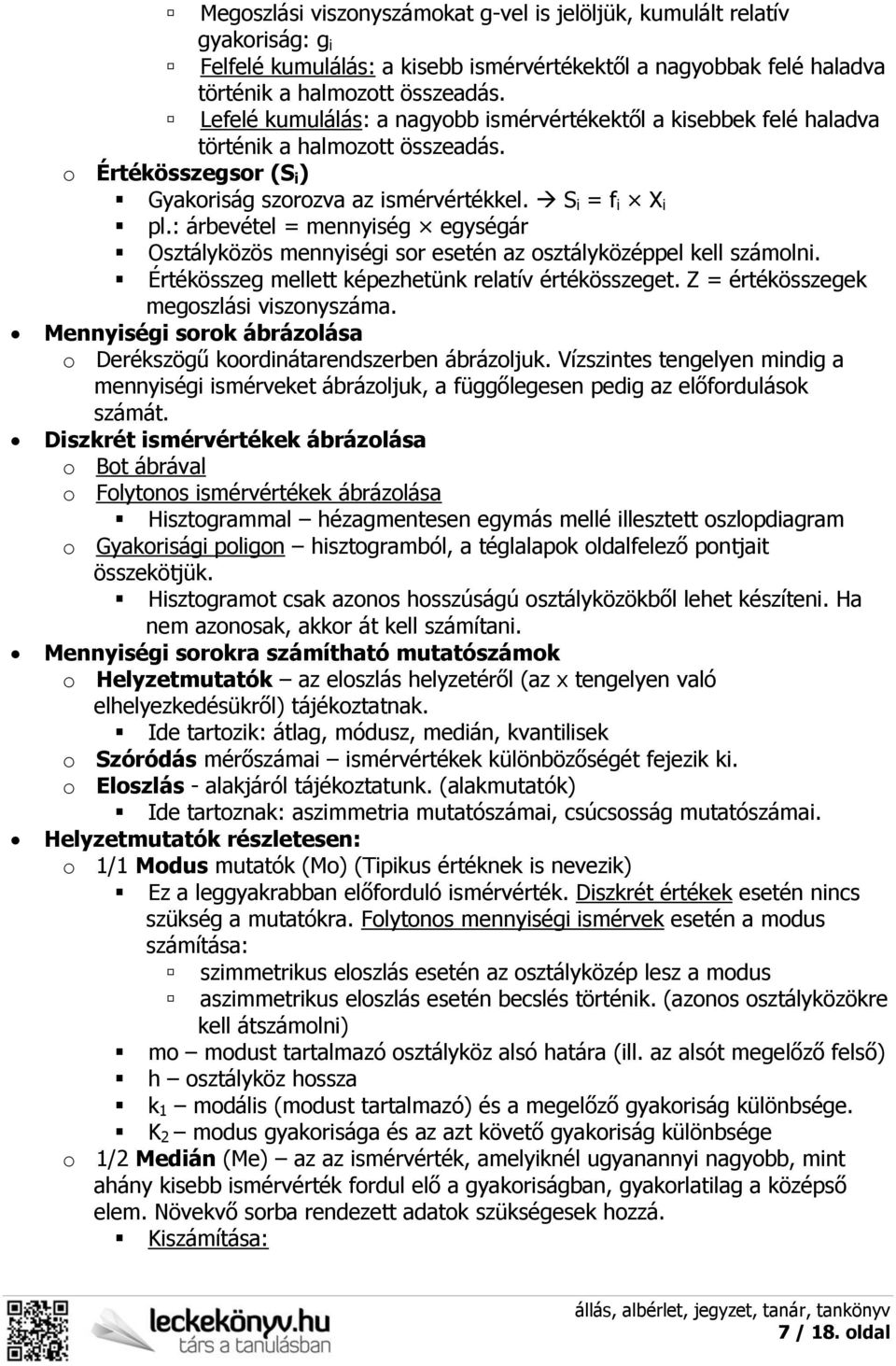 : árbevétel = mennyiség egységár Osztályközös mennyiségi sor esetén az osztályközéppel kell számolni. Értékösszeg mellett képezhetünk relatív értékösszeget. Z = értékösszegek megoszlási viszonyszáma.