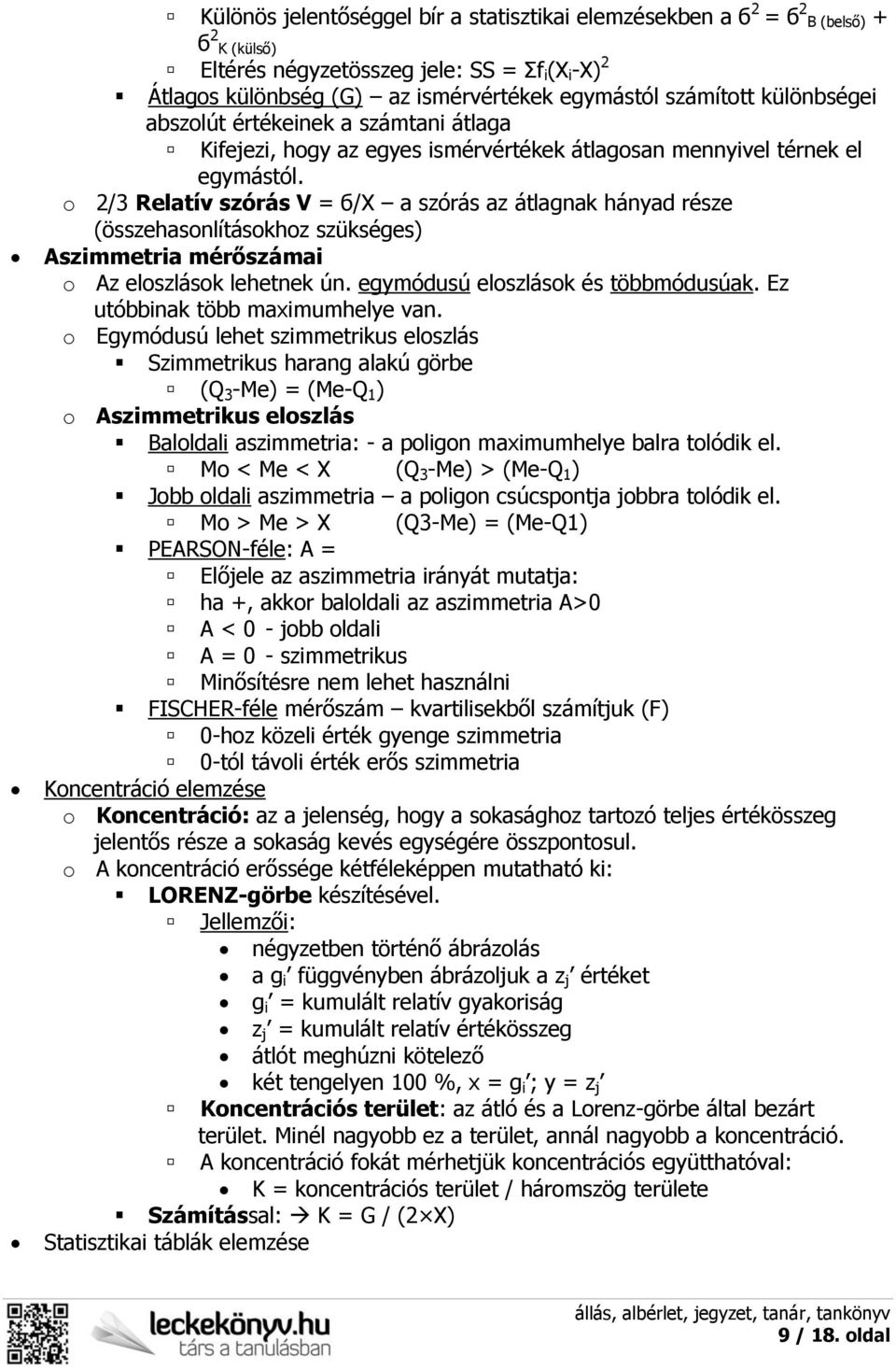 o 2/3 Relatív szórás V = б/x a szórás az átlagnak hányad része (összehasonlításokhoz szükséges) Aszimmetria mérőszámai o Az eloszlások lehetnek ún. egymódusú eloszlások és többmódusúak.