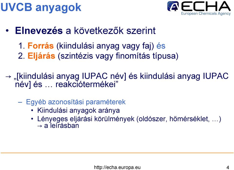 anyag IUPAC név] és reakciótermékei Egyéb azonosítási paraméterek Kiindulási anyagok