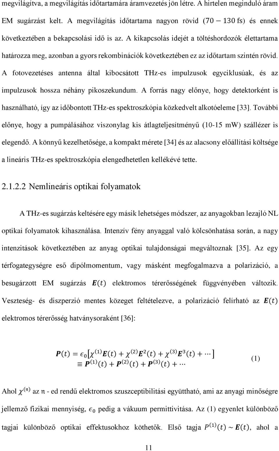 A kikapcsolás idejét a töltéshordozók élettartama határozza meg, azonban a gyors rekombinációk következtében ez az időtartam szintén rövid.