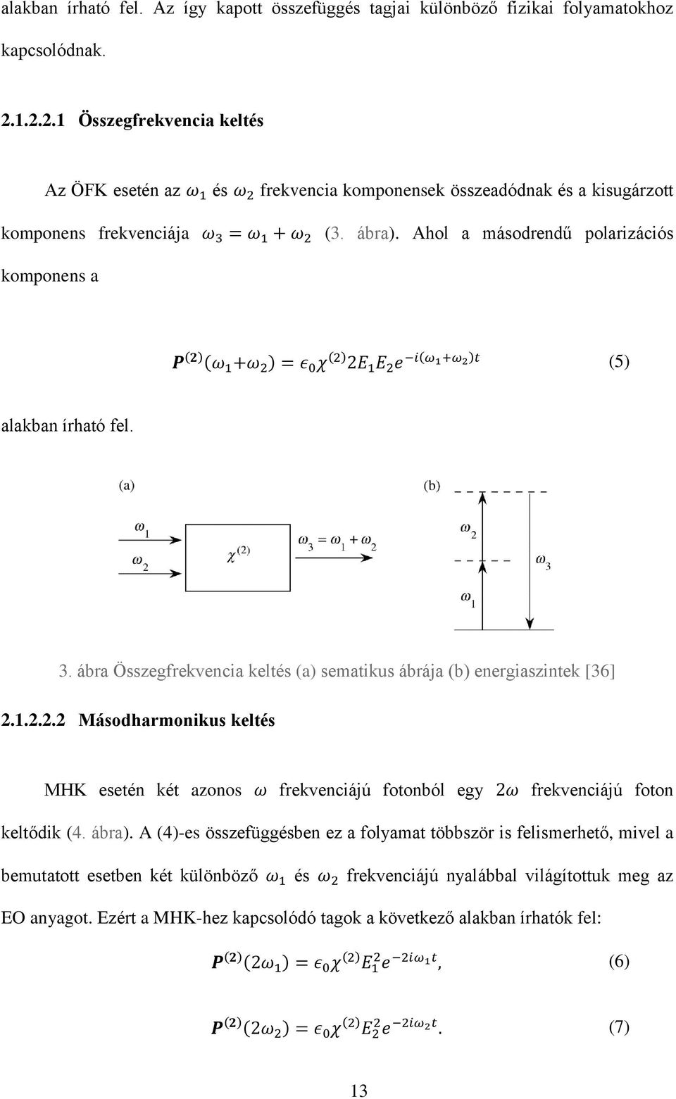 Ahol a másodrendű polarizációs komponens a P (2) (ω 1 +ω 2 ) = ε 0 χ (2) 2E 1 E 2 e i(ω 1+ω 2 )t (5) alakban írható fel. 3. ábra Összegfrekvencia keltés (a) sematikus ábrája (b) energiaszintek [36] 2.