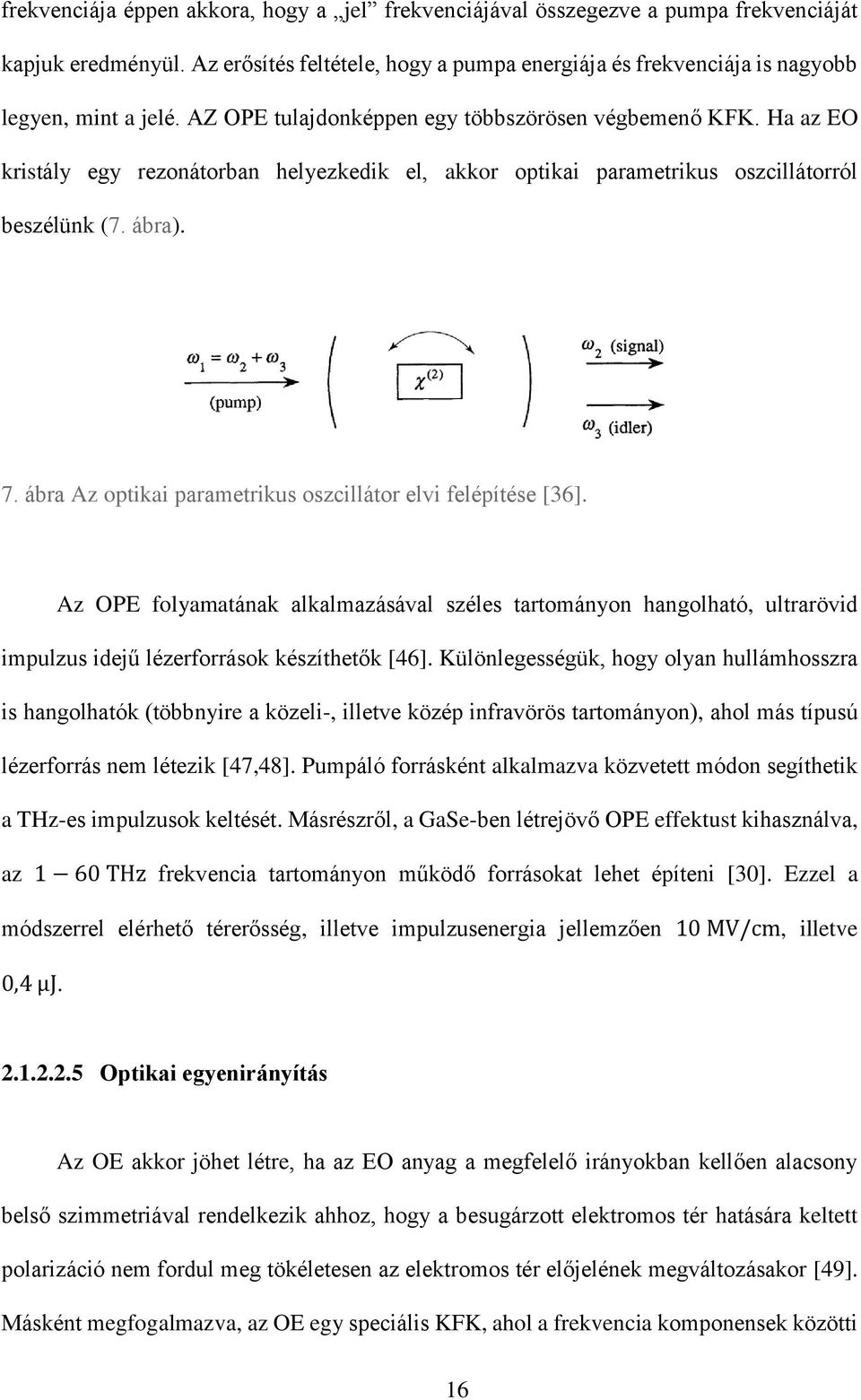 ábra Az optikai parametrikus oszcillátor elvi felépítése [36]. Az OPE folyamatának alkalmazásával széles tartományon hangolható, ultrarövid impulzus idejű lézerforrások készíthetők [46].