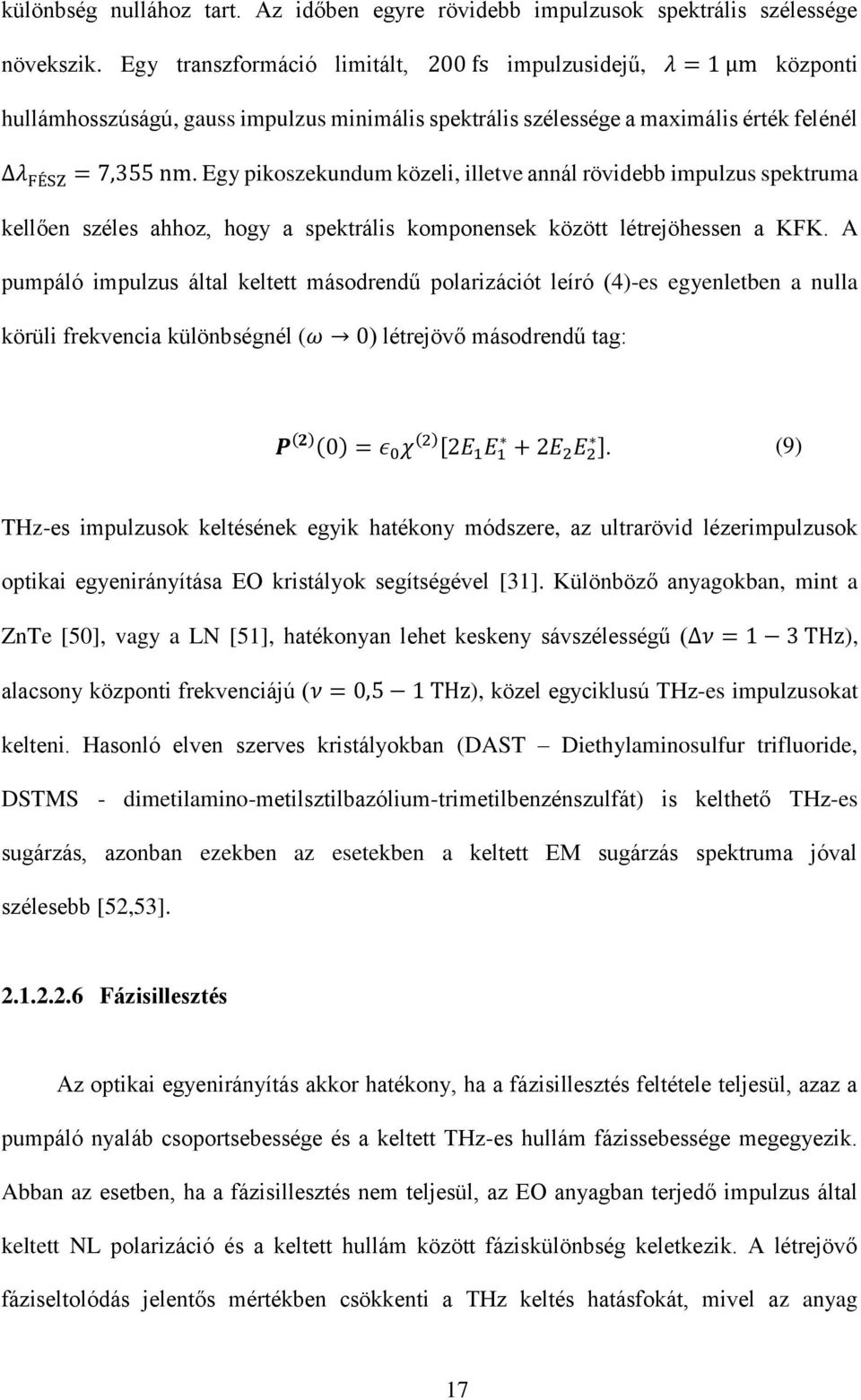 Egy pikoszekundum közeli, illetve annál rövidebb impulzus spektruma kellően széles ahhoz, hogy a spektrális komponensek között létrejöhessen a KFK.