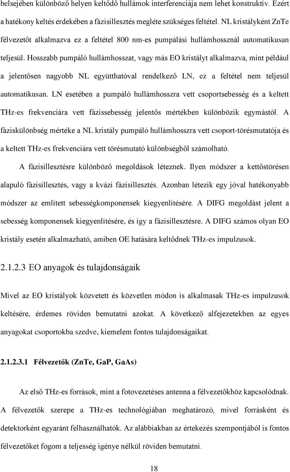 Hosszabb pumpáló hullámhosszat, vagy más EO kristályt alkalmazva, mint például a jelentősen nagyobb NL együtthatóval rendelkező LN, ez a feltétel nem teljesül automatikusan.