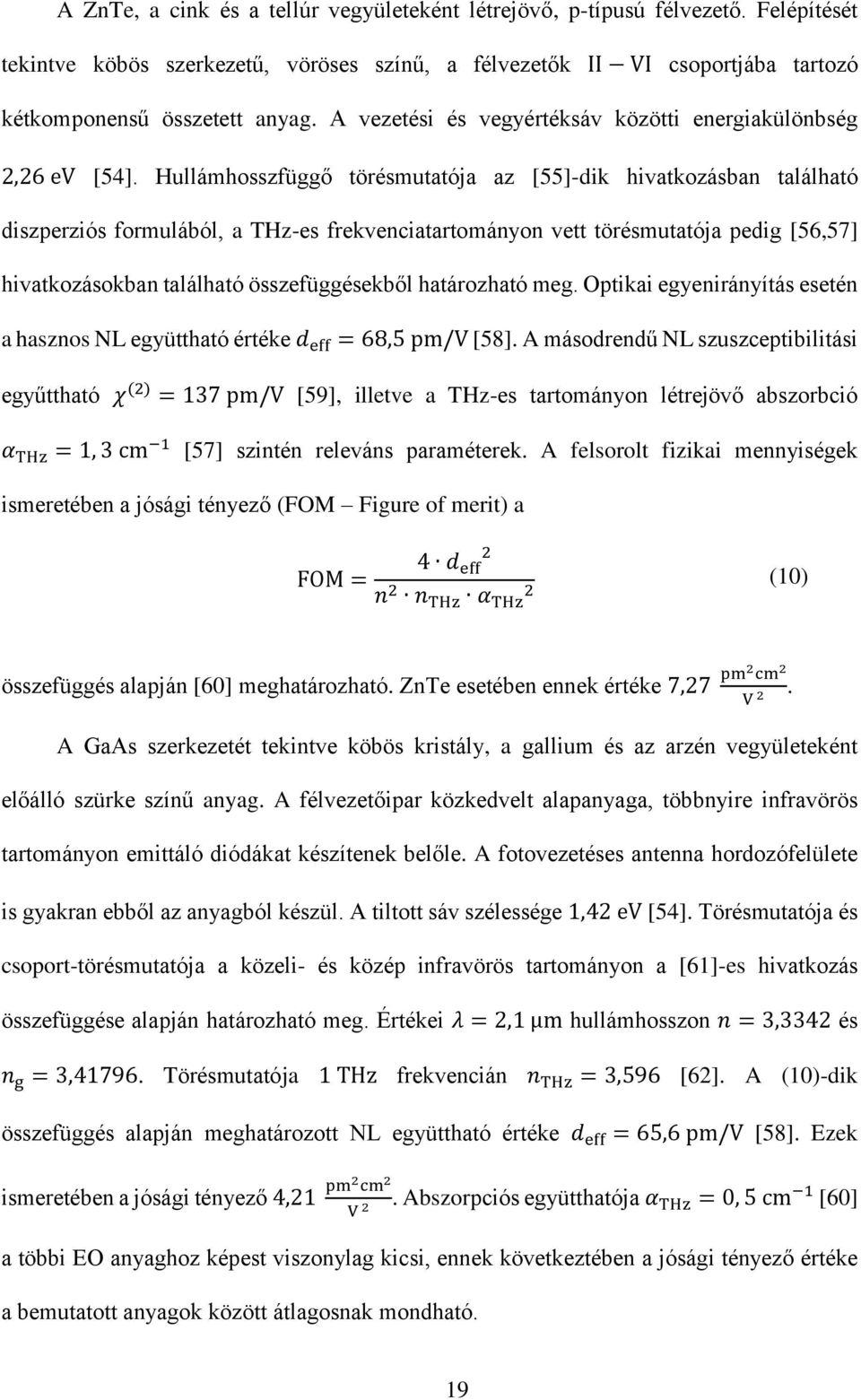 Hullámhosszfüggő törésmutatója az [55]-dik hivatkozásban található diszperziós formulából, a THz-es frekvenciatartományon vett törésmutatója pedig [56,57] hivatkozásokban található összefüggésekből