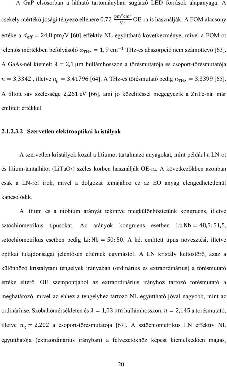 A GaAs-nél kiemelt λ = 2,1 μm hullámhosszon a törésmutatója és csoport-törésmutatója n = 3,3342, illetve n g = 3.41796 [64]. A THz-es törésmutató pedig n THz = 3,3399 [65].