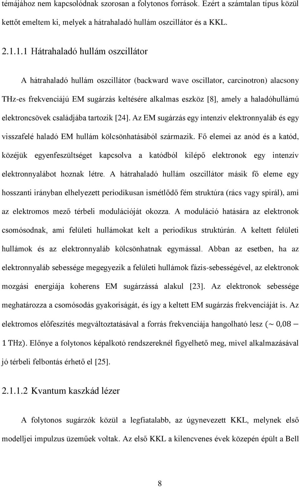 haladóhullámú elektroncsövek családjába tartozik [24]. Az EM sugárzás egy intenzív elektronnyaláb és egy visszafelé haladó EM hullám kölcsönhatásából származik.