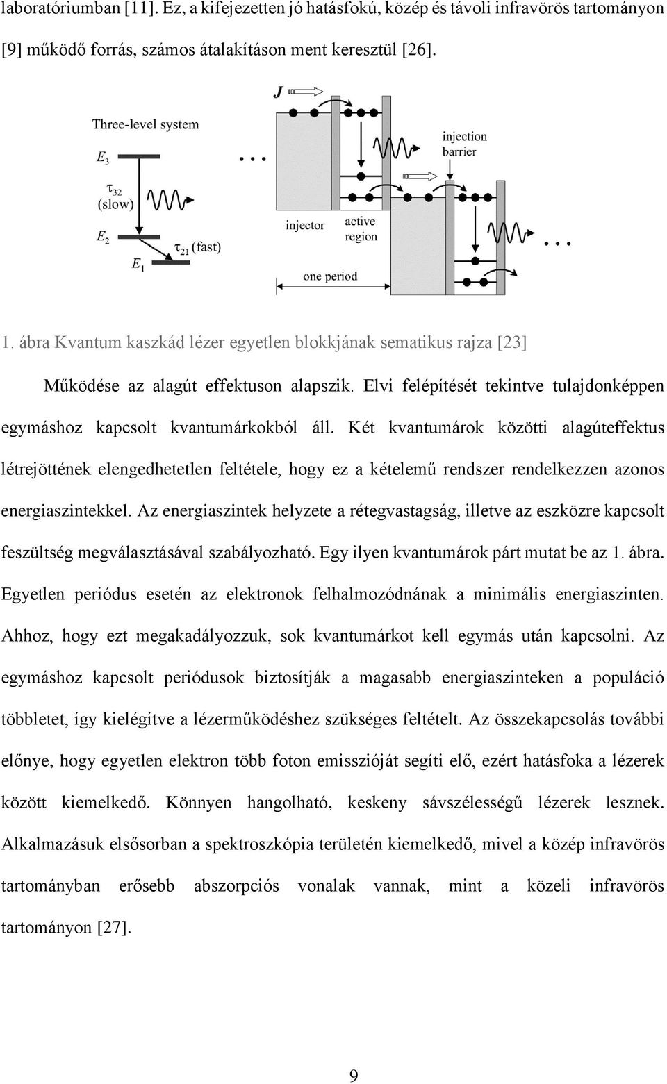 Két kvantumárok közötti alagúteffektus létrejöttének elengedhetetlen feltétele, hogy ez a kételemű rendszer rendelkezzen azonos energiaszintekkel.