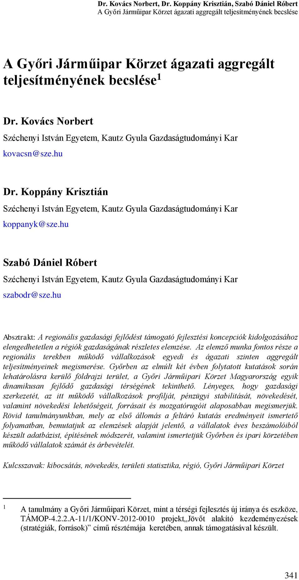 Kovács Norbert Széchenyi István Egyetem, Kautz Gyula Gazdaságtudományi Kar kovacsn@sze.hu Dr. Koppány Krisztián Széchenyi István Egyetem, Kautz Gyula Gazdaságtudományi Kar koppanyk@sze.